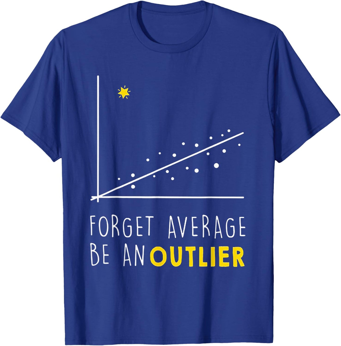 Forget Average Be An Outlier Math Lover Gift T-Shirt - T-Shirt | Royal