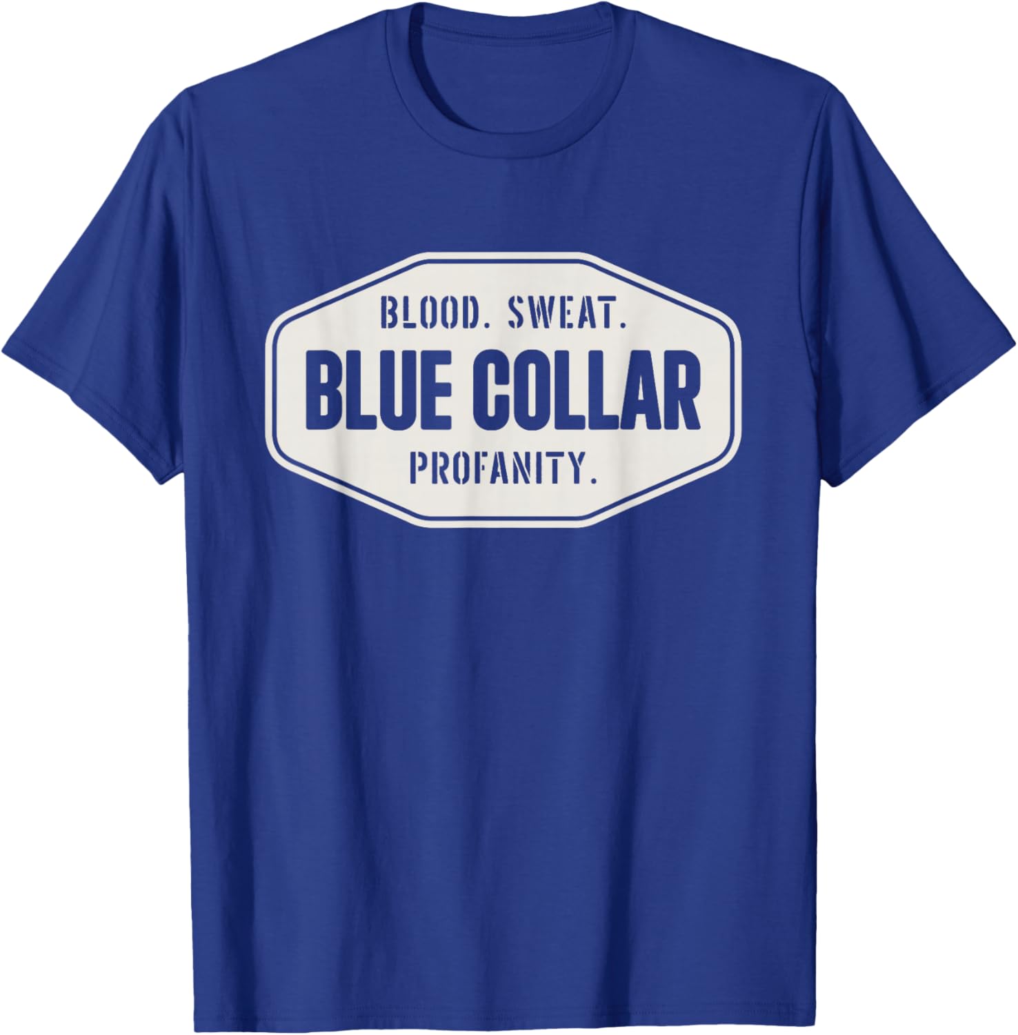 Blue Collar Roughneck Blood Sweat Profanity Blue Collar T-Shirt - T-Shirt | Royal