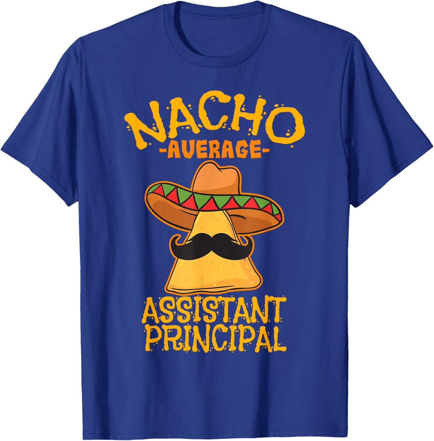 Nacho Average Assistant Principal Vice Teacher Cinco de Mayo T-Shirt - T-Shirt | Royal