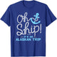 Oh Ship It's an Alaskan Trip - Matching Alaska Cruise T-Shirt - T-Shirt | Royal