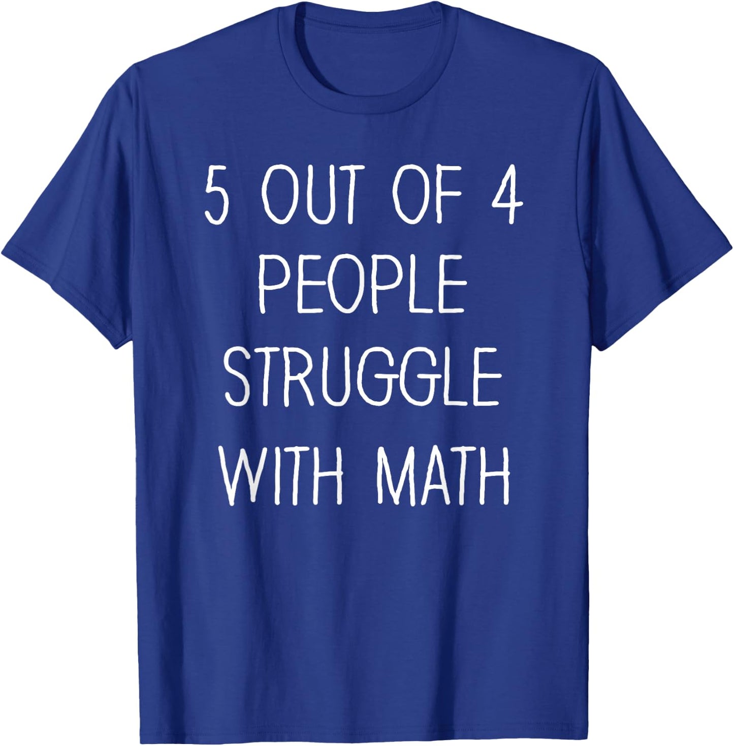 5 Out Of 4 People Struggle With Math Funny Math Teachers T-Shirt - T-Shirt | Royal