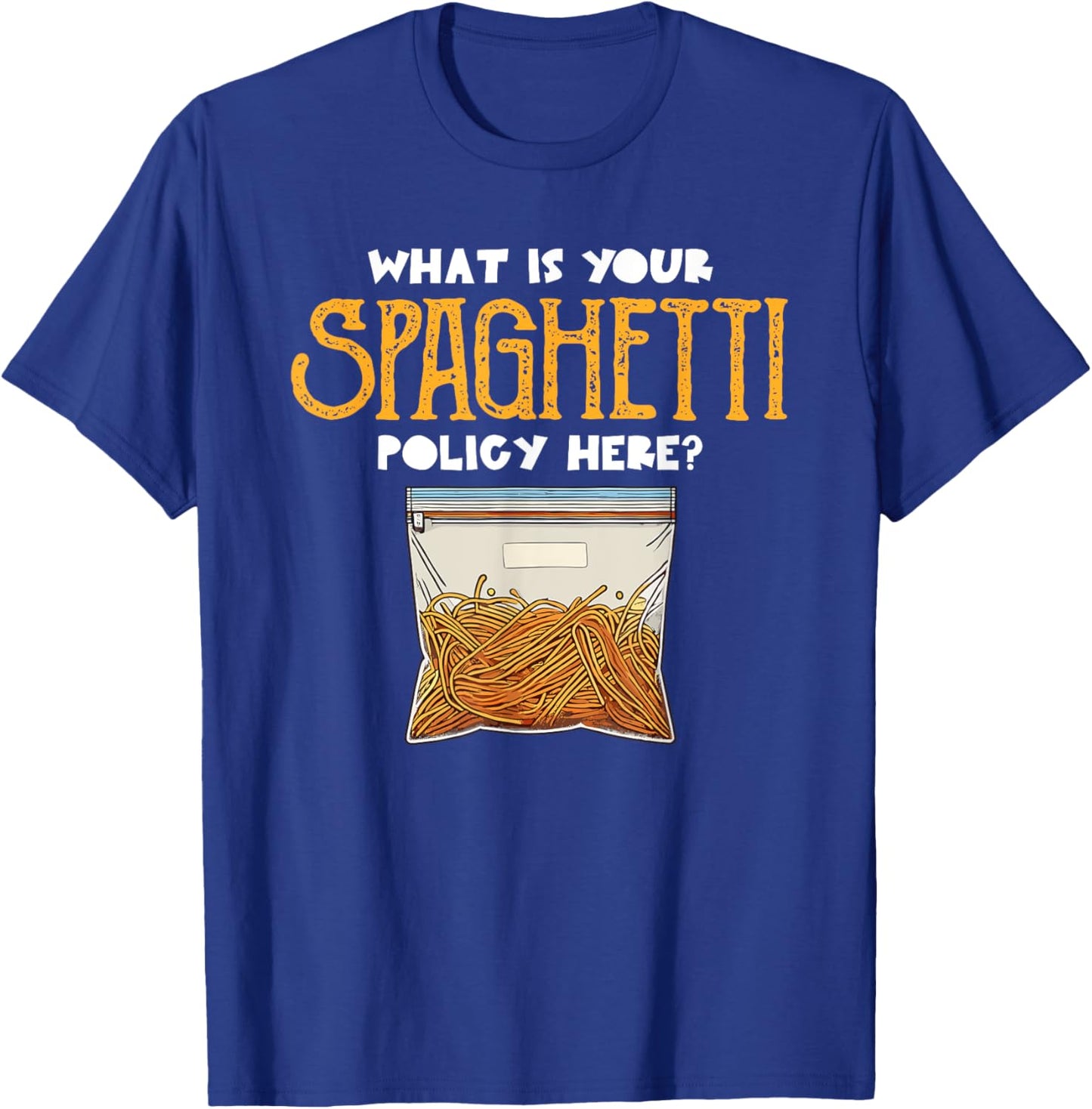 What Is Your Spaghetti Policy Here Pasta Noodles Meme T-Shirt - T-Shirt | Royal