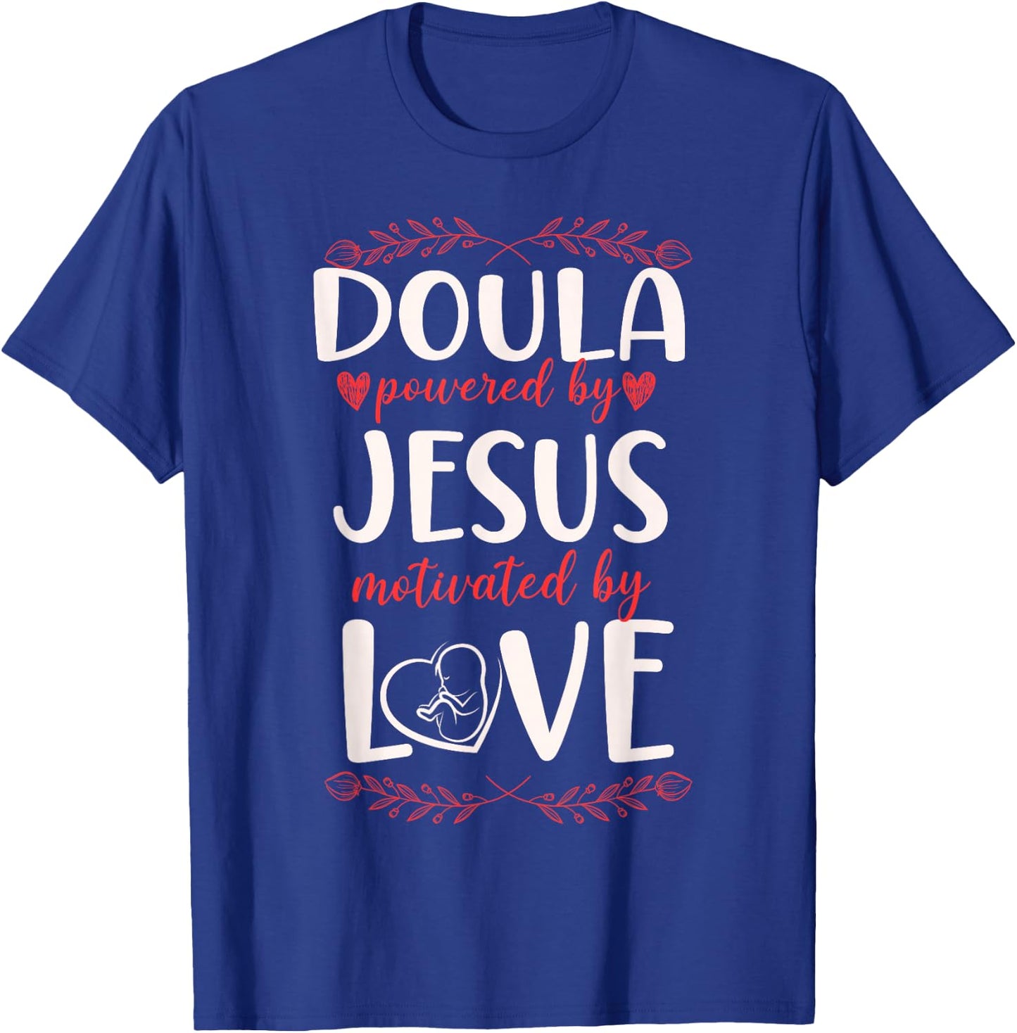 Doula Birth Worker Jesus Faith Christian Doula Powered By T-Shirt - T-Shirt | Royal