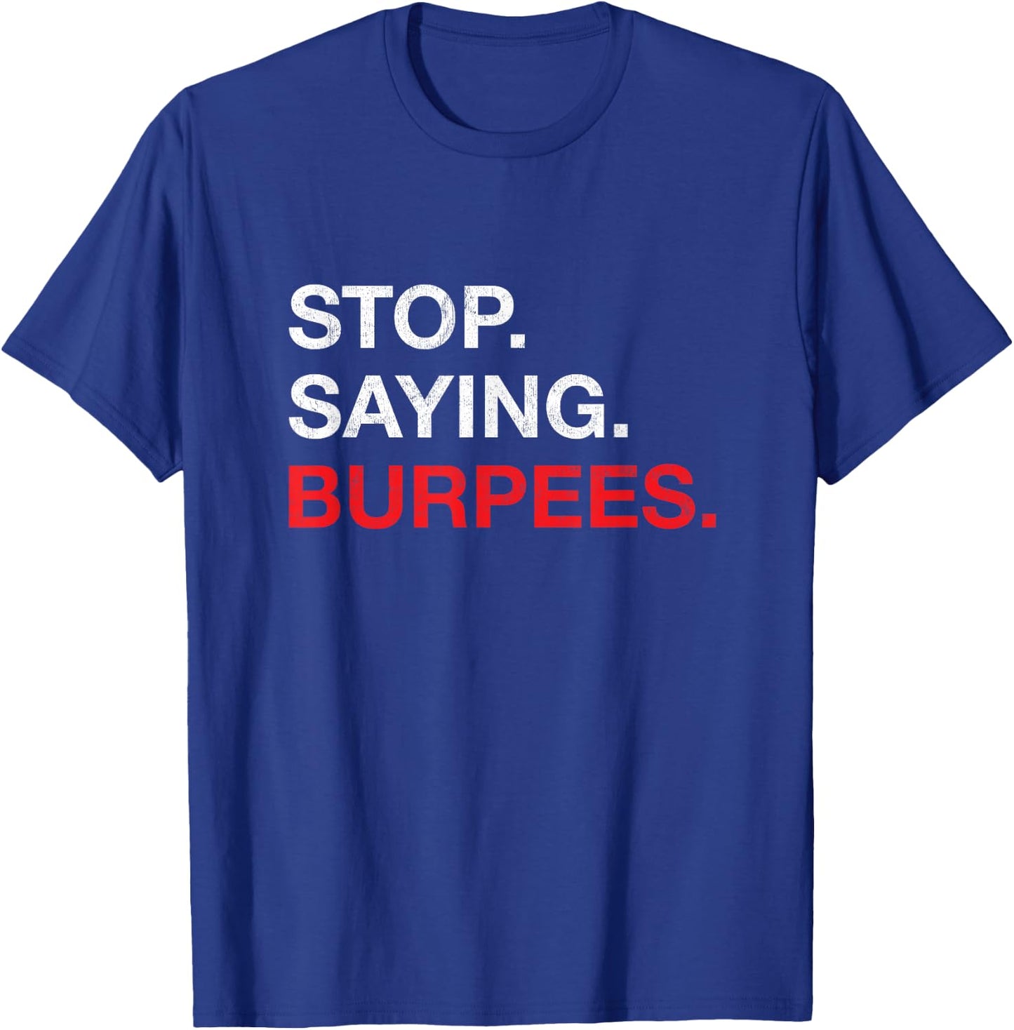 Stop Saying Burpees Exercise Bodybuilding Joke T-Shirt - T-Shirt | Royal