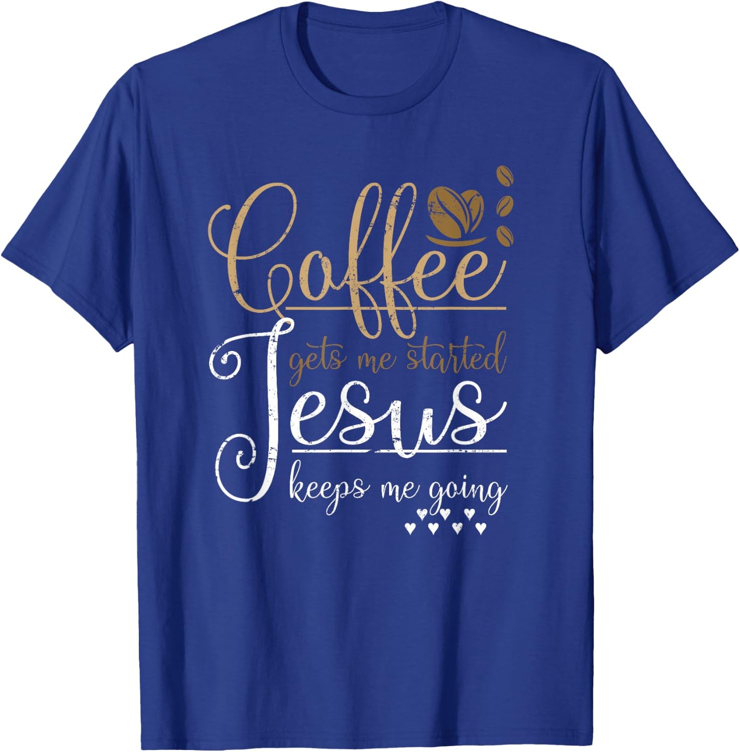 Coffee Gets Me Started Jesus Keeps Me Going Jesus T-Shirt - T-Shirt | Royal