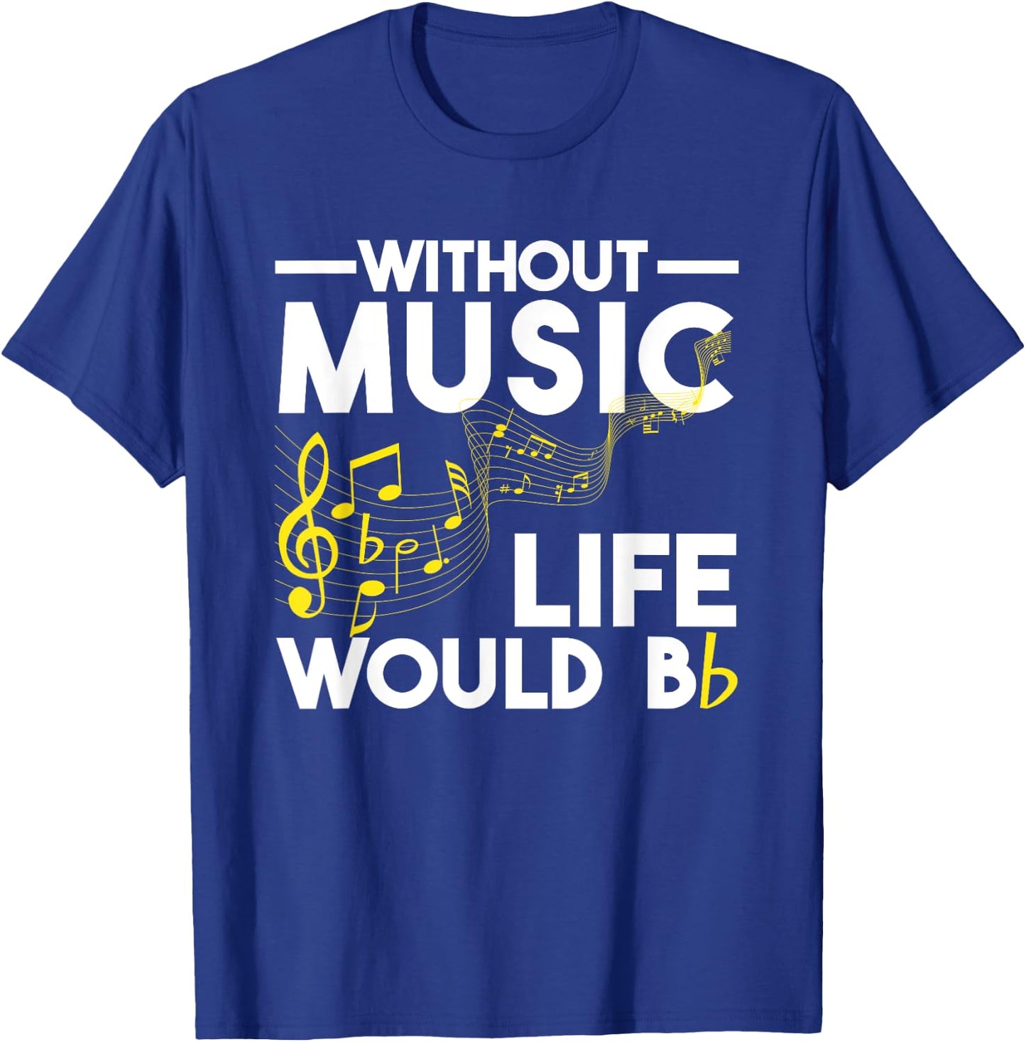Without Music Life Would Be Flat Funny Musical Notes Pun T-Shirt - T-Shirt | Royal