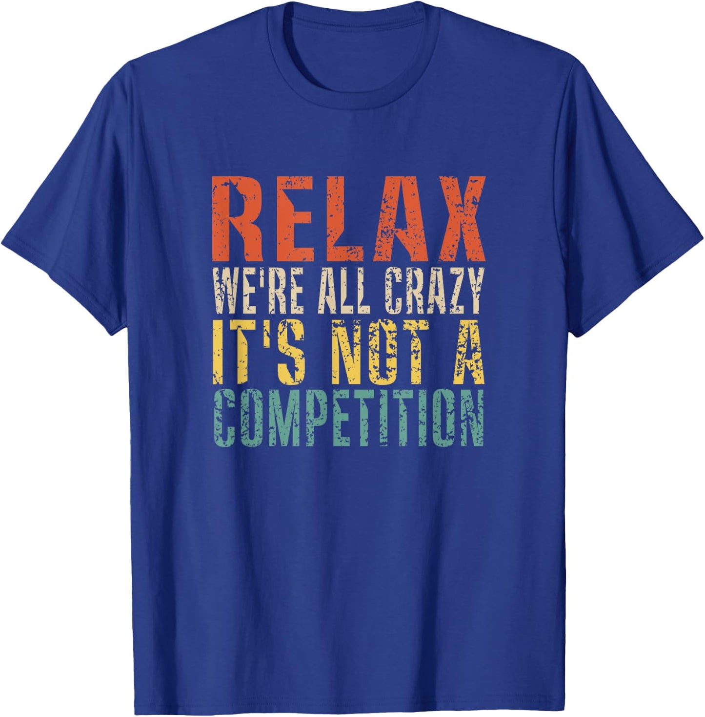 Relax We're All Crazy It's Not A Competition Funny Vintage T-Shirt - T-Shirt | Royal