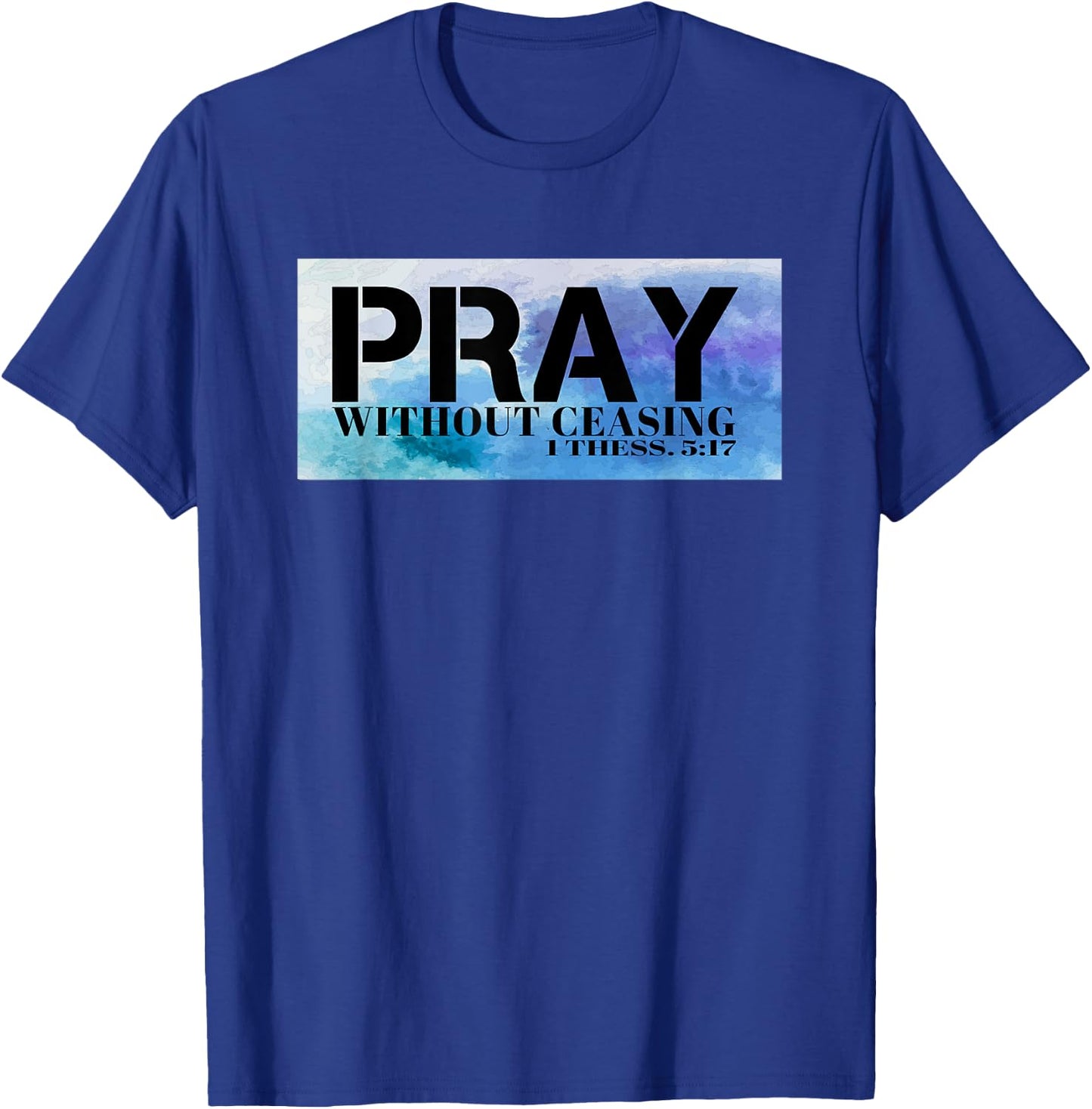 Christian T S Pray T S Bible Pray Without Ceasing T T-Shirt - T-Shirt | Royal