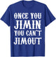 Once You Jimin You Can't Jimout T-Shirt - T-Shirt | Royal