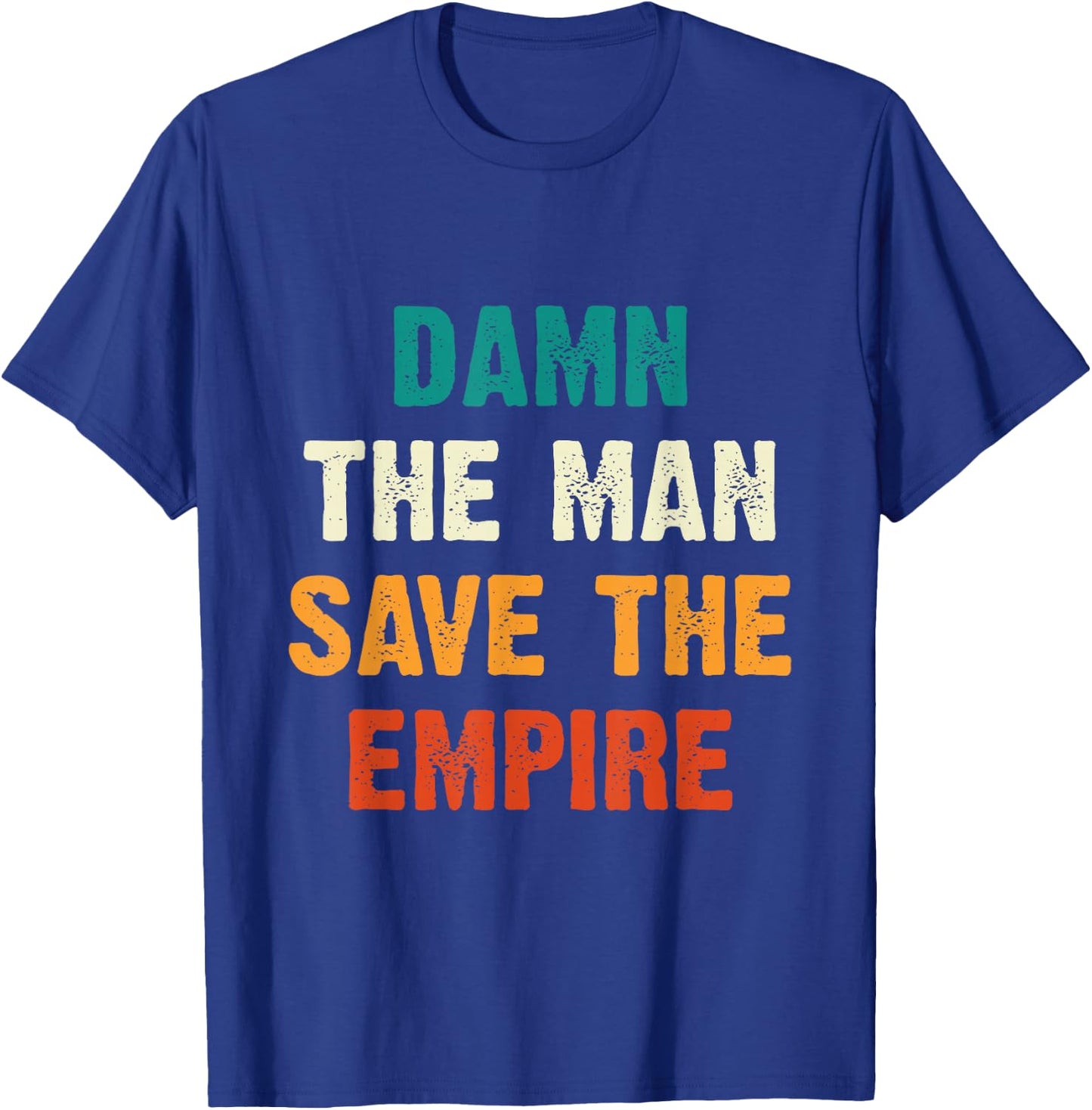 Damn The Man Save The Empire T Shirt T-Shirt - T-Shirt | Royal
