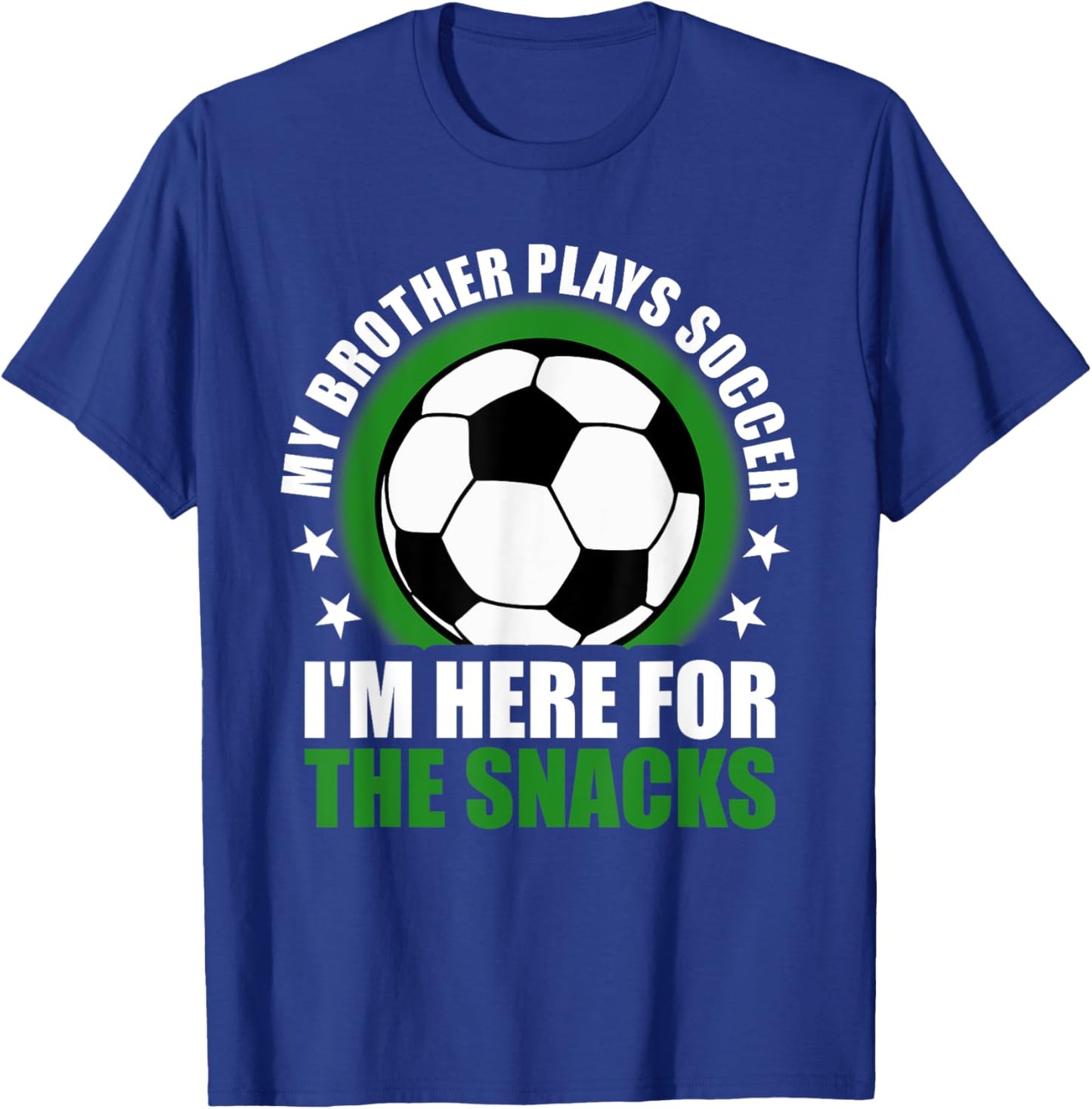 My Brother Plays Soccer I'm Here For The Snacks Sibling T-Shirt - T-Shirt | Royal