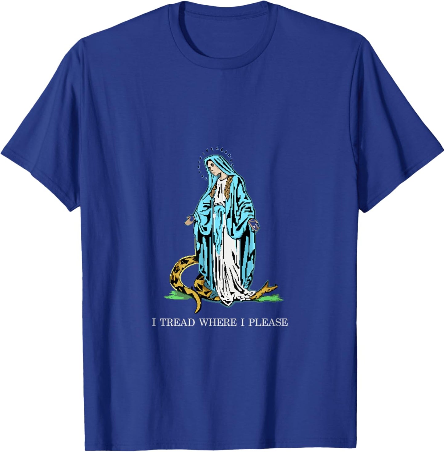I Tread where I please - Bless Mother Mary Stomping Snake T-Shirt - T-Shirt | Royal