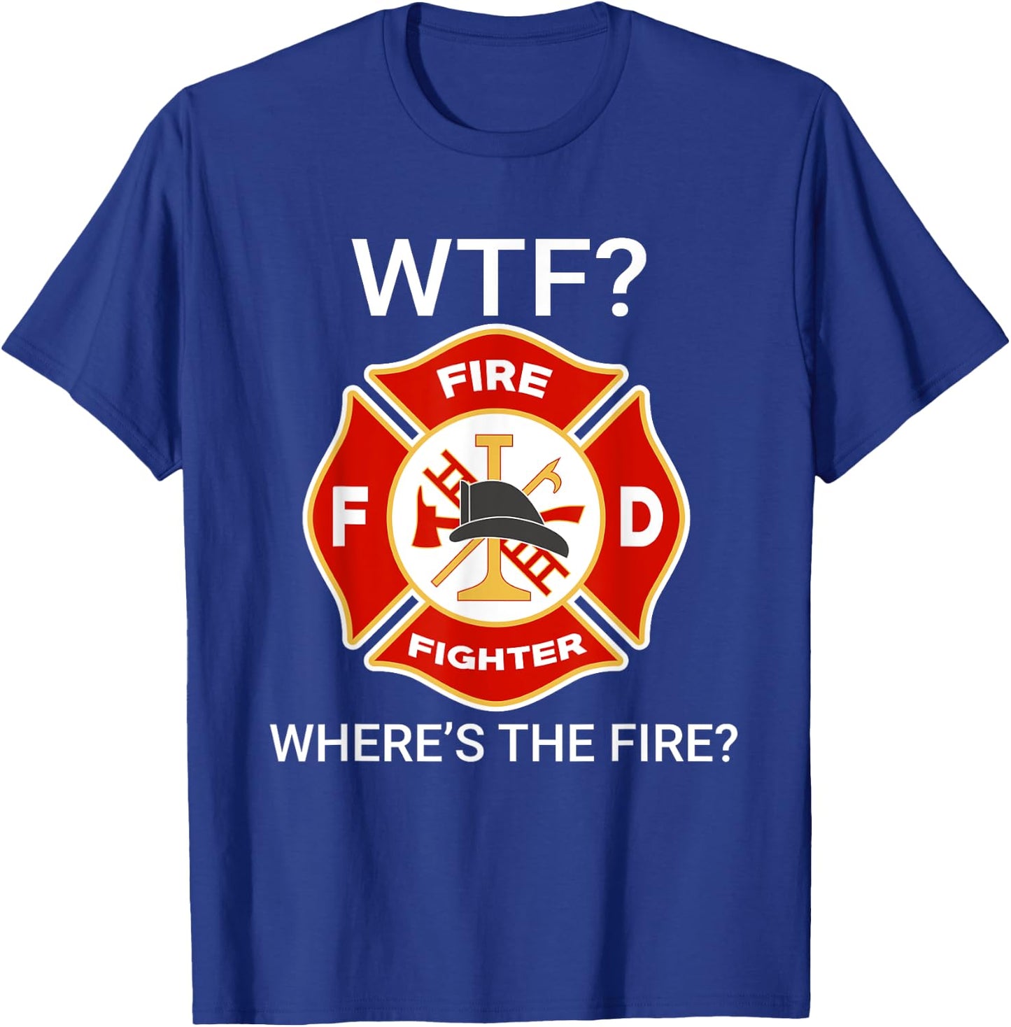 WTF Where's The Fire Funny Firefighter sayings T-Shirt - T-Shirt | Royal