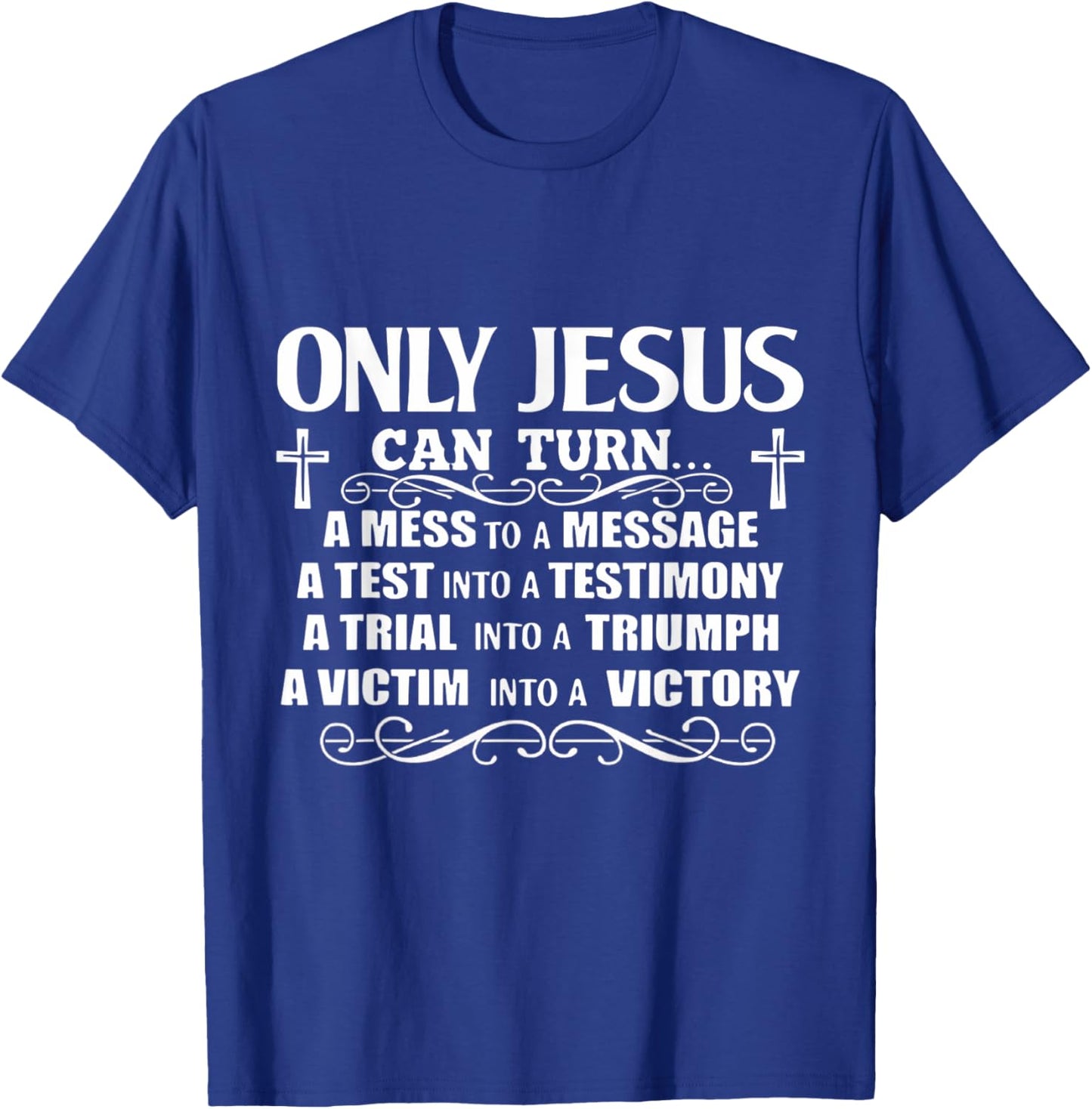 Only Jesus Can Turn A Mess To A Message Test Into Testimony T-Shirt - T-Shirt | Royal