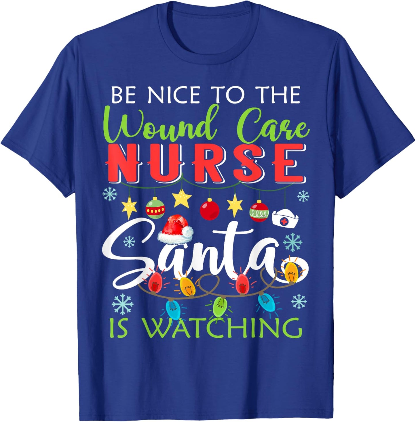 Be Nice To The Wound care Nurse Santa Is Watching Christmas T-Shirt - T-Shirt | Royal