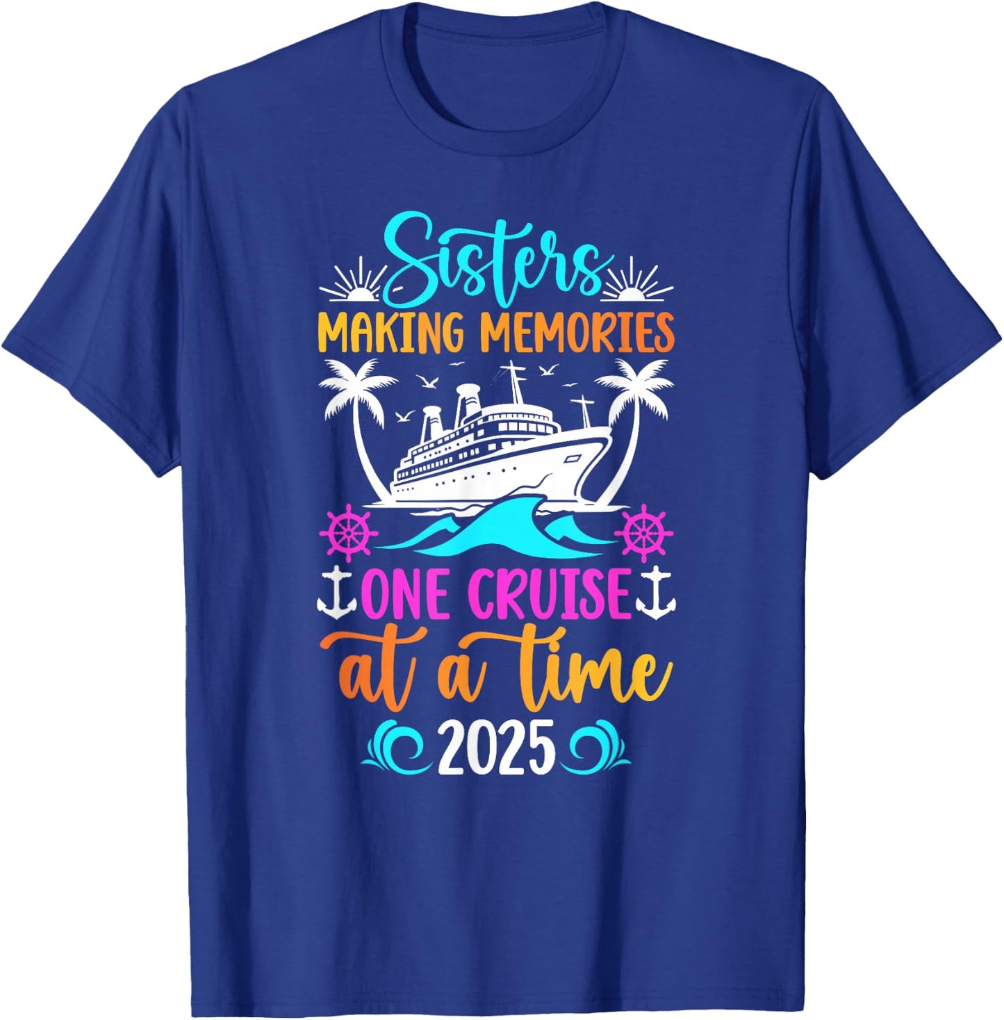 Making Memories Sisters Cruise Trip 2025 Sisters Cruising T-Shirt - T-Shirt | Royal