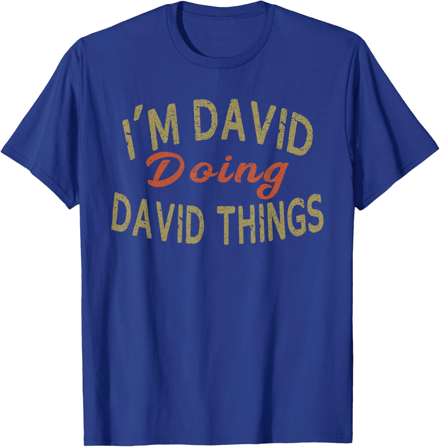 I'M DAVID DOING DAVID THINGS Funny Saying Gift T-Shirt - T-Shirt | Royal