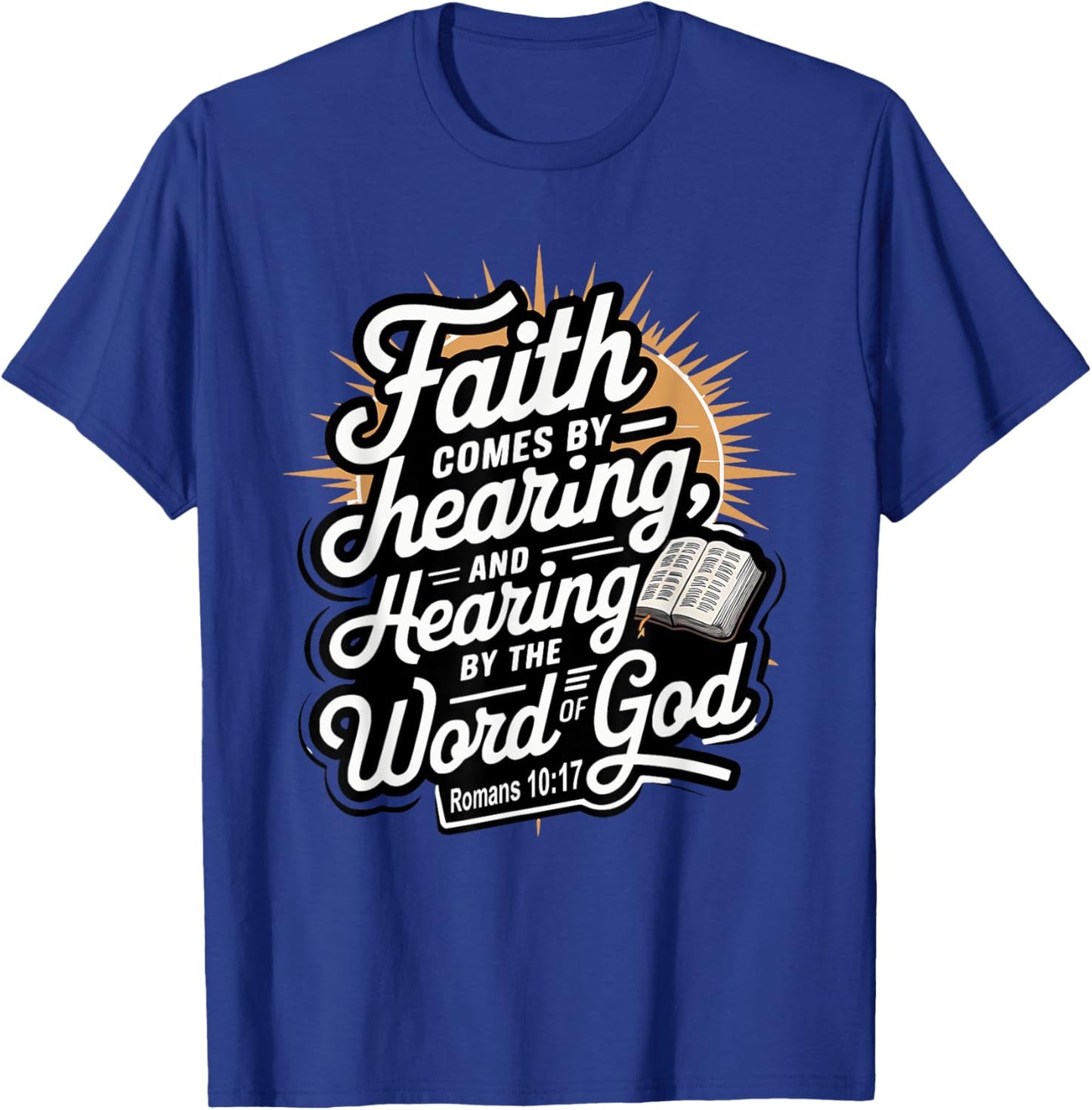 Faith Comes by Hearing, and Hearing by the Word of God T-Shirt - T-Shirt | Royal