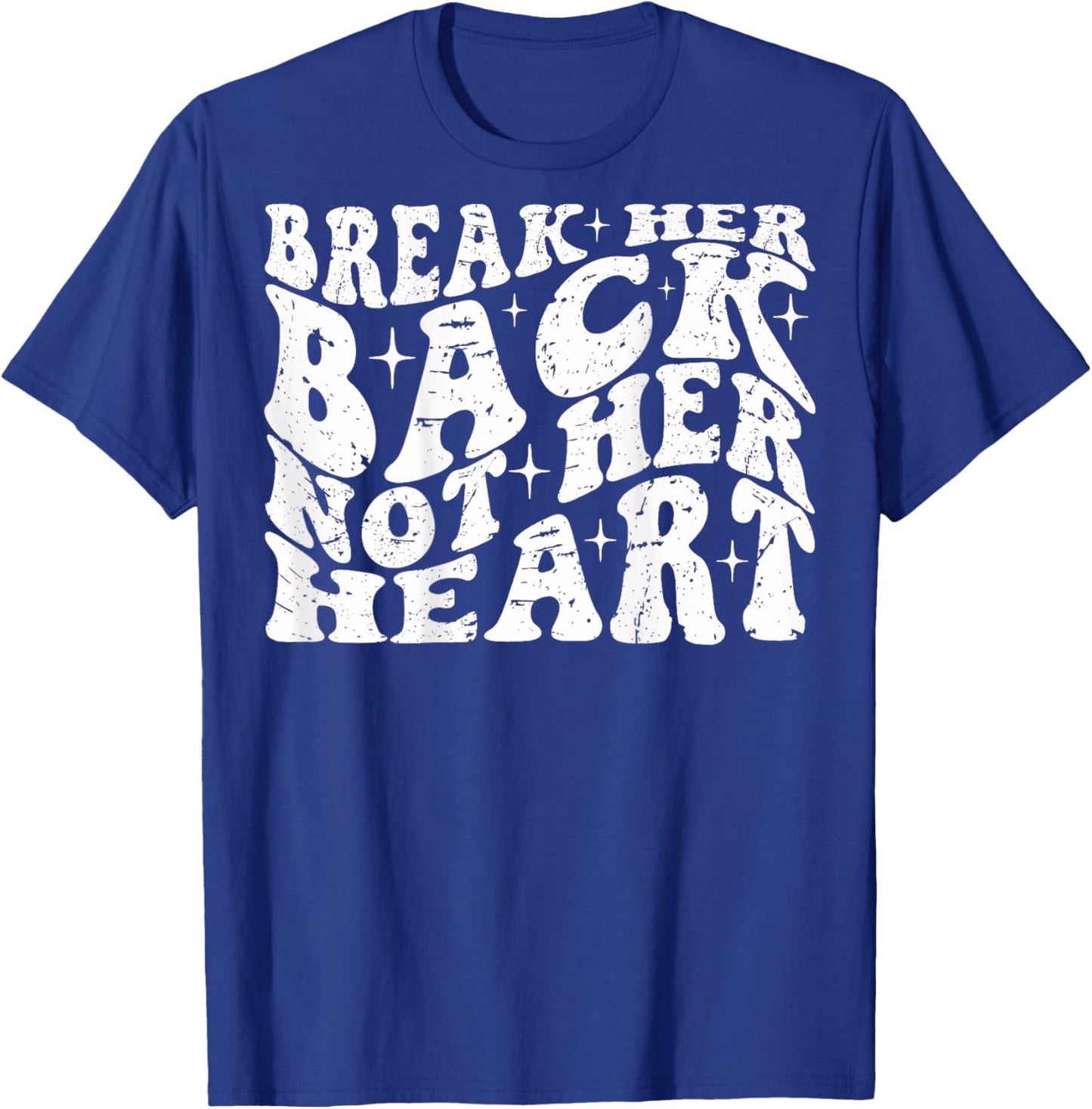 Break Her Back Not Her Heart Funny Quote Vintage T-Shirt - T-Shirt | Royal