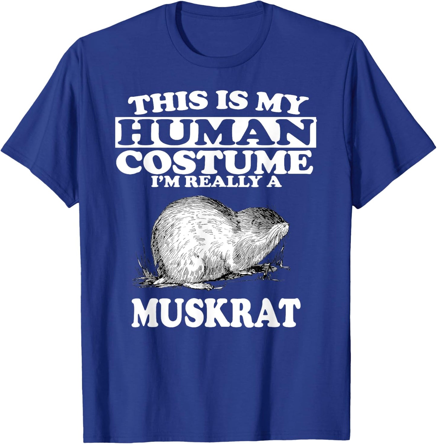 This Is My Human Costume I'm Really A Muskrat T-Shirt - T-Shirt | Royal