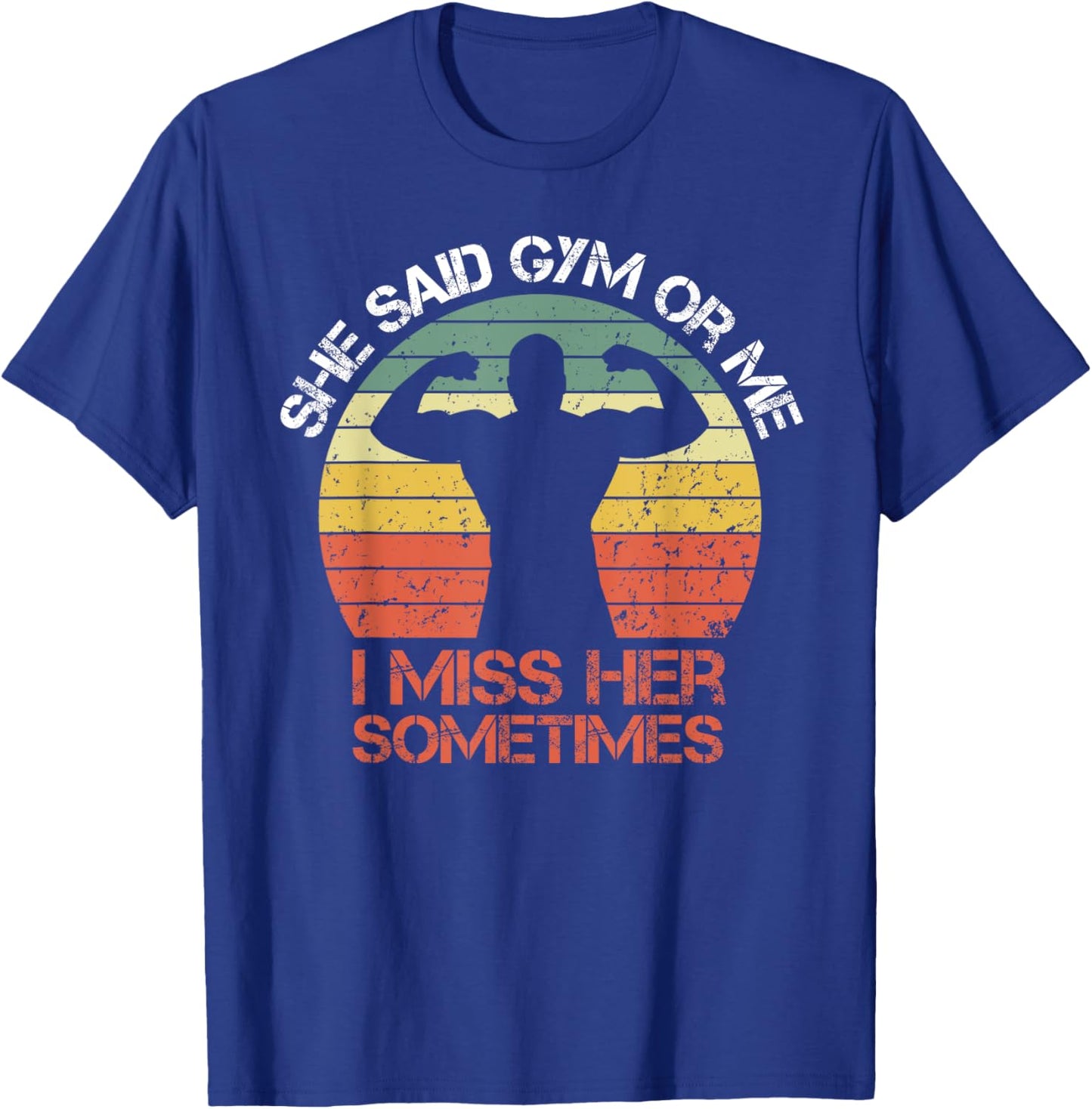 She Said Gym Or Me I Miss Her Gym Muscle Funny Bodybuilding T-Shirt - T-Shirt | Royal