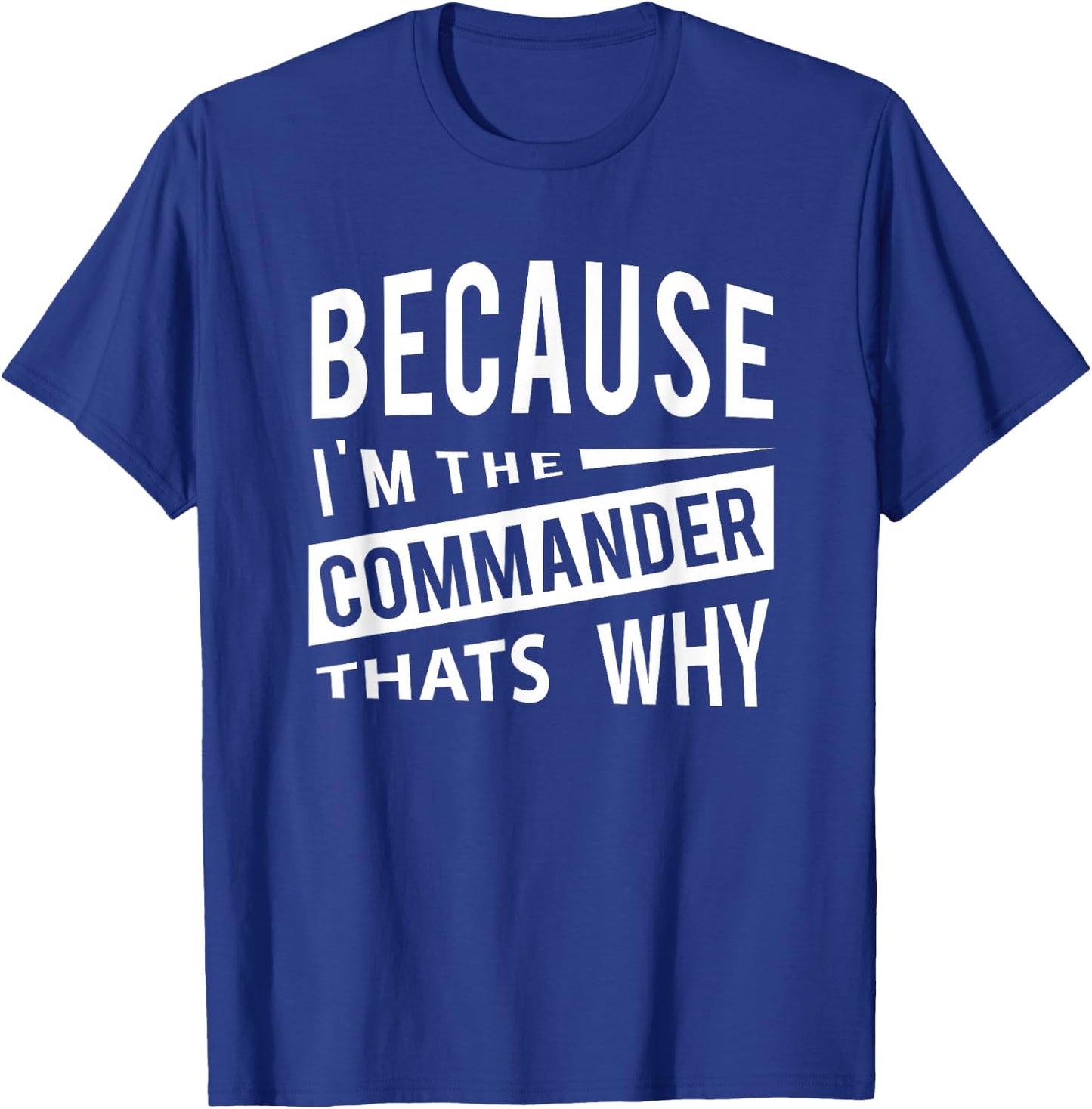 Because I'm The Commander CDR - That's Why T-Shirt - T-Shirt | Royal