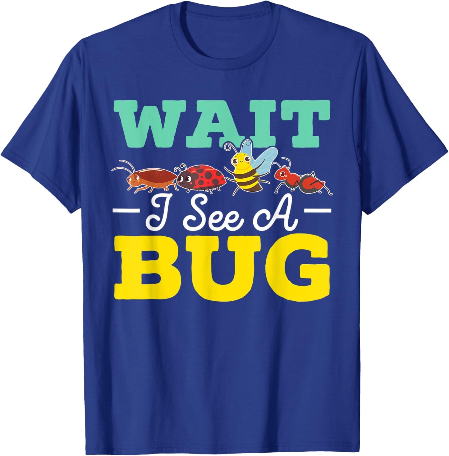 Wait I See A Bug Entomologist Entomology Insect Bug Catcher T-Shirt - T-Shirt | Royal
