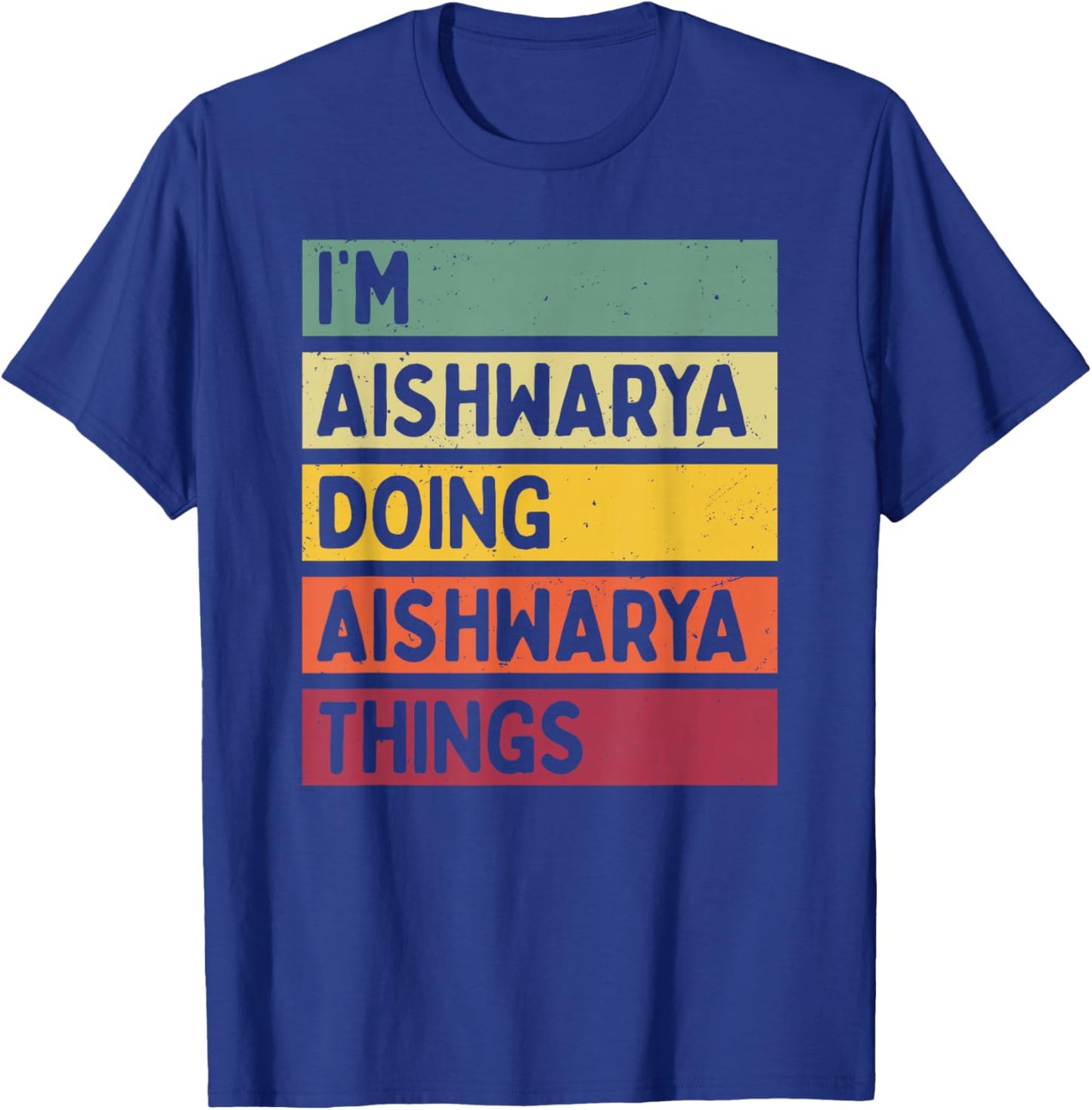 I'm Aishwarya Doing Aishwarya Things Funny Personalized T-Shirt - T-Shirt | Royal