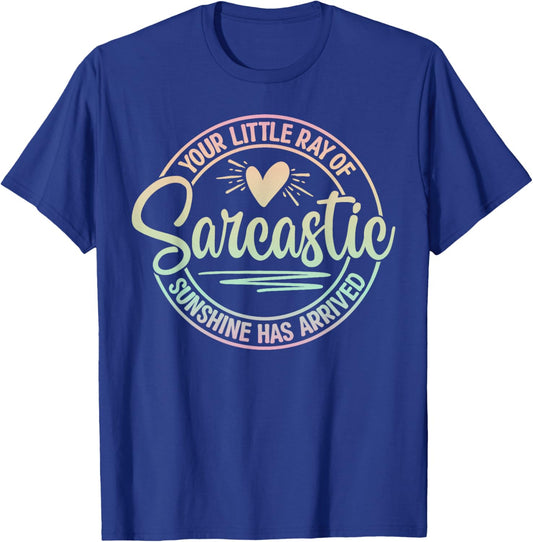 Your Little Ray Of Sarcastic Sunshine Has Arrived Sarcastic T-Shirt - T-Shirt | Royal