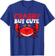 Crabby But Cute - Crabbing Crabber Seafood Crustacean Lover T-Shirt - T-Shirt | Royal