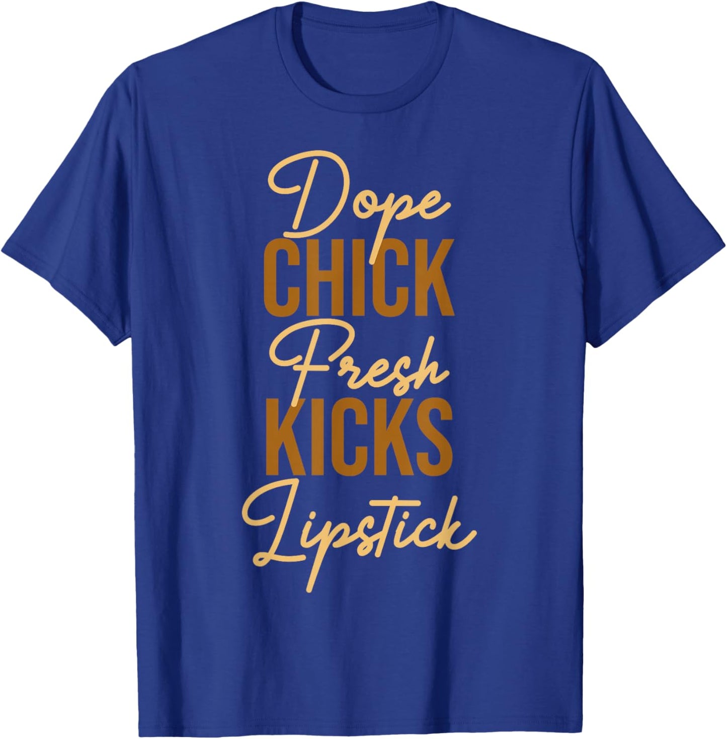 Dope Chick Fresh Kicks Lipstick Funny Saying Women Apparel T-Shirt - T-Shirt | Royal