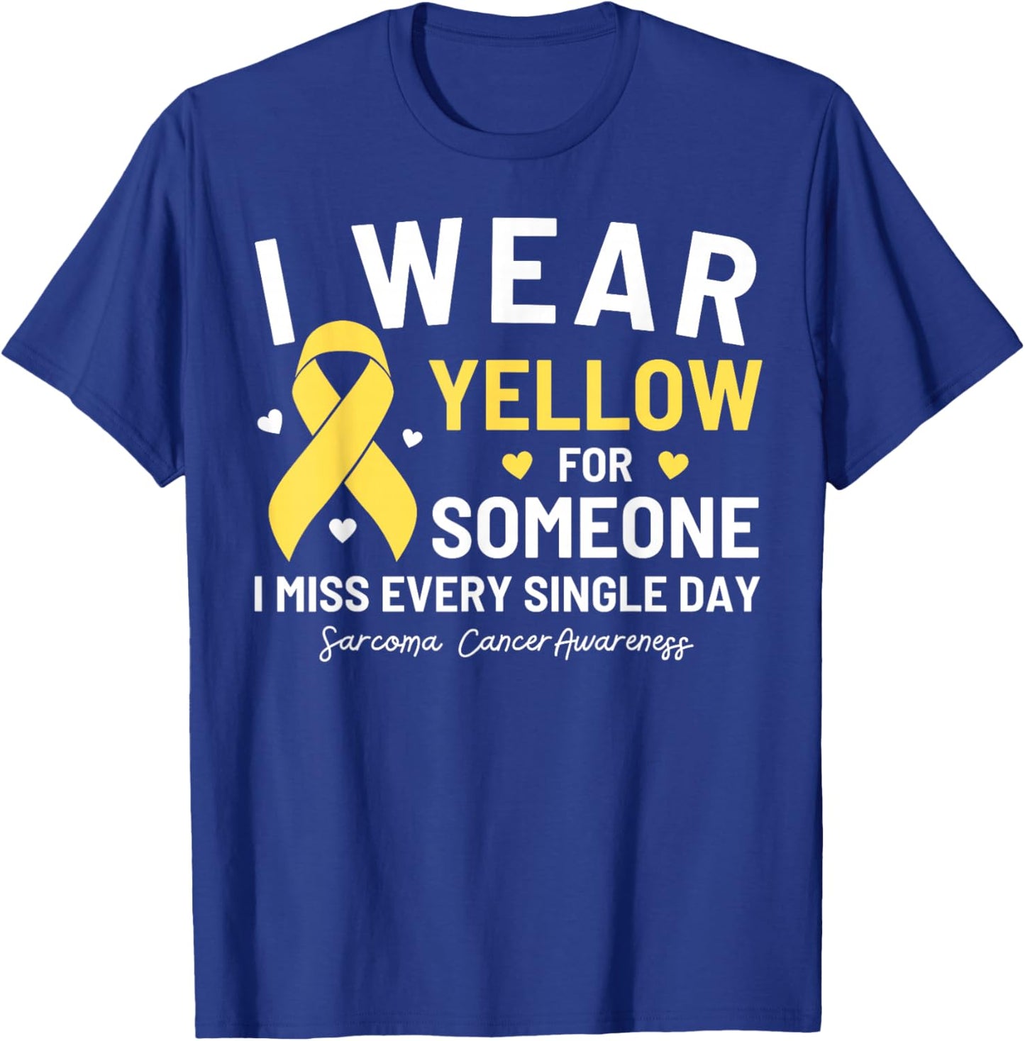 I Wear Yellow For Someone Sarcoma Cancer Awareness T-Shirt - T-Shirt | Royal