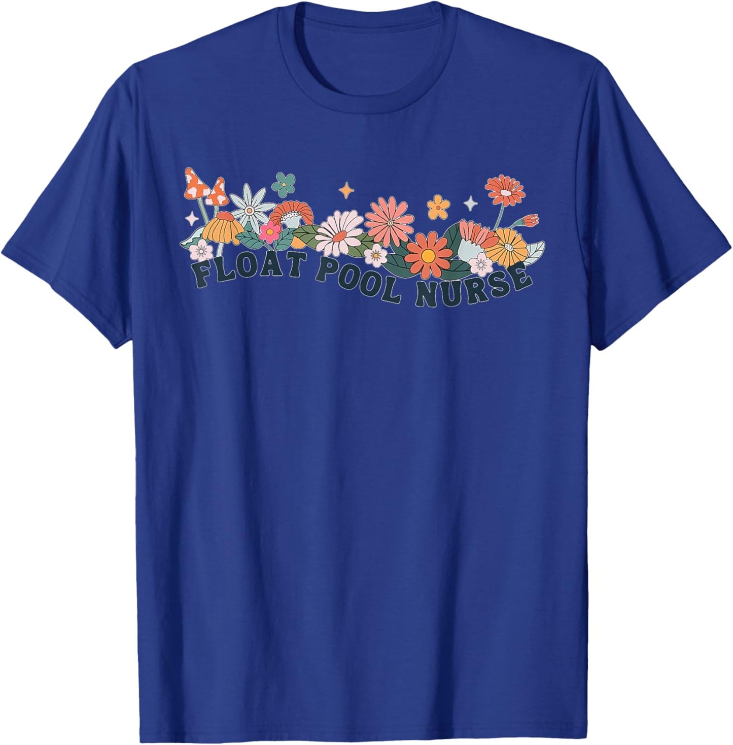 Float Pool Nurse Flower Nursing RN Graduation Women Man T-Shirt - T-Shirt | Royal