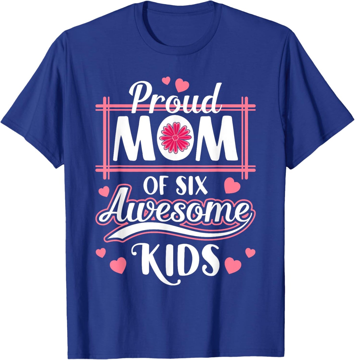 Mama Mother Proud Mom Of six Awesome Kids Mother's Day T-Shirt - T-Shirt | Royal