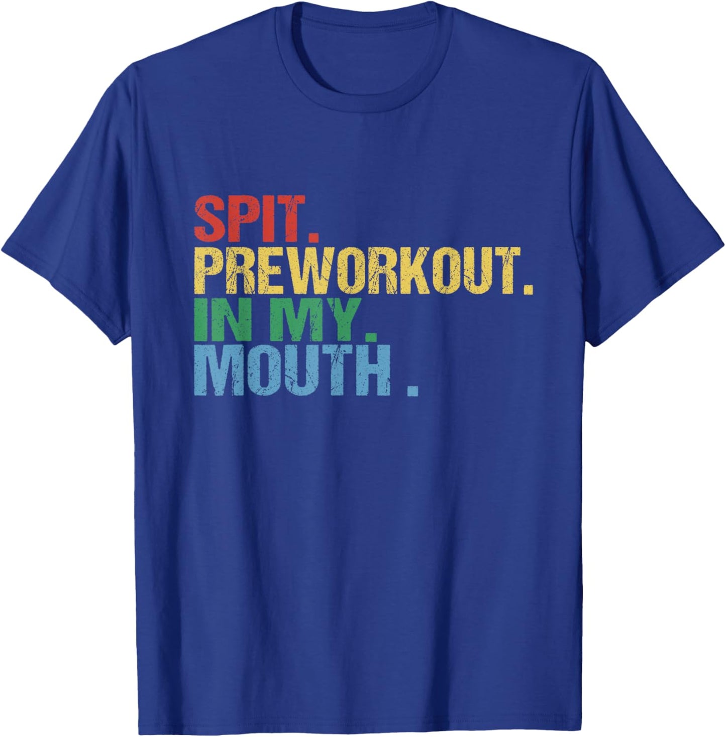Spit Preworkout In My Mouth Vintage Distressed Funny Gym T-Shirt - T-Shirt | Royal