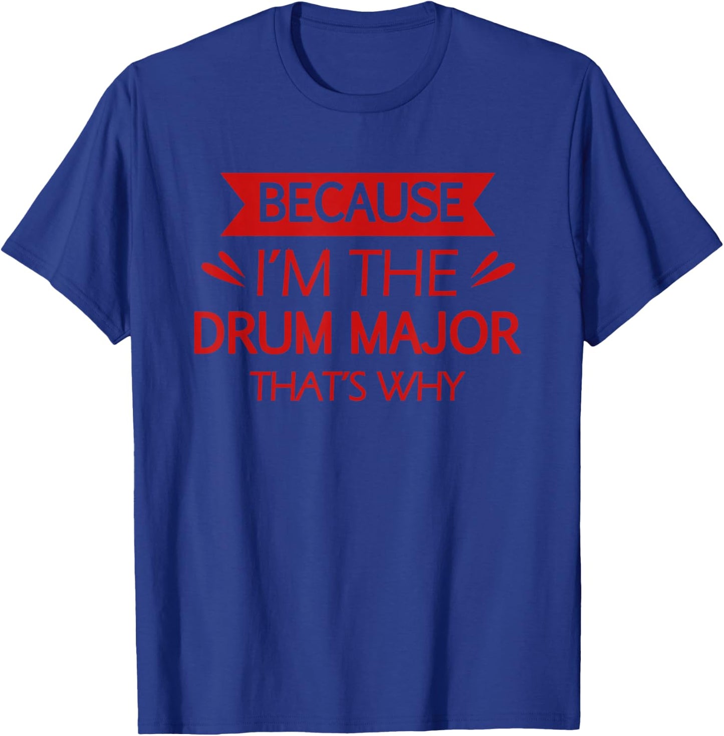Funny Drum Major Drummer Marching Band Player Musician Gifts T-Shirt - T-Shirt | Royal