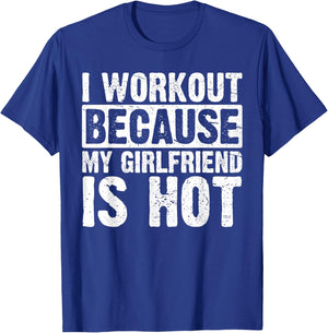 I Work Out Because My Girlfriend Is Hot Men Workout Funny T-Shirt - T-Shirt | Royal