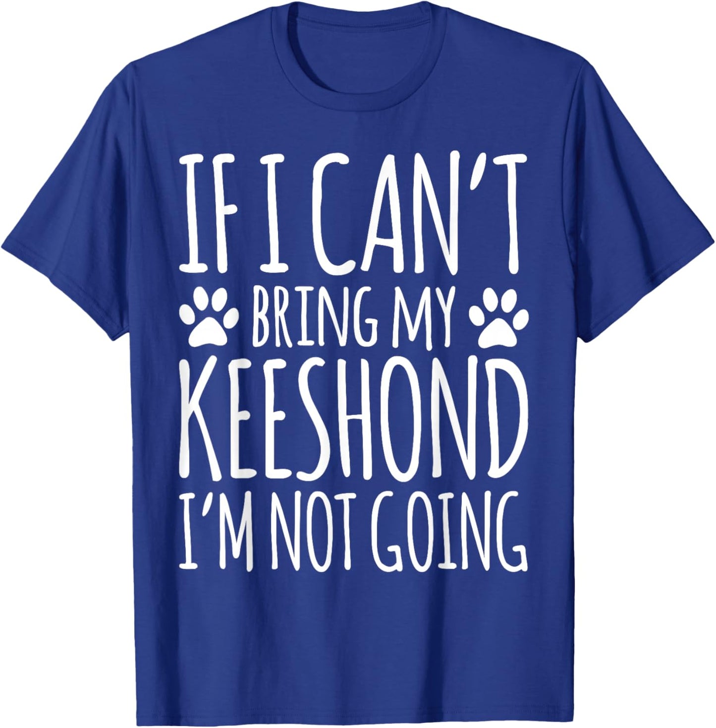 If I Can't Bring My Keeshond Owner Funny Dog Lover T-Shirt - T-Shirt | Royal