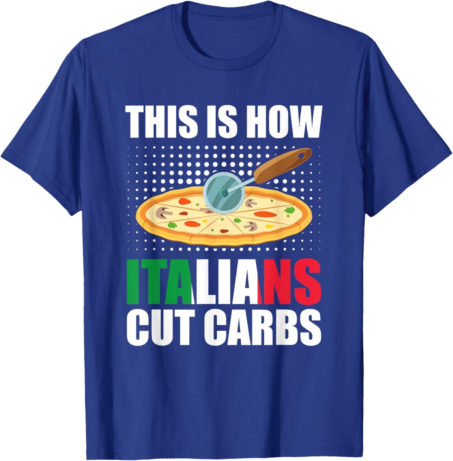 Funny Italian Pizza Slice Cuisine - How Italians Cut Carbs T-Shirt - T-Shirt | Royal