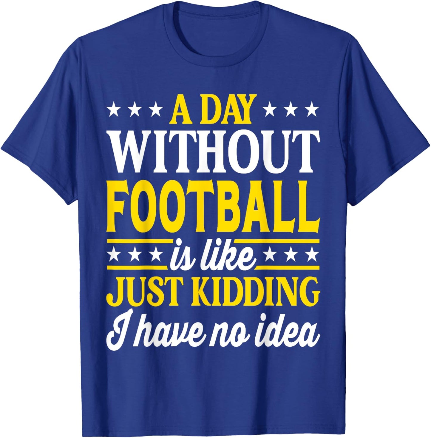 A Day Without Football Funny Football T-Shirt - T-Shirt | Royal