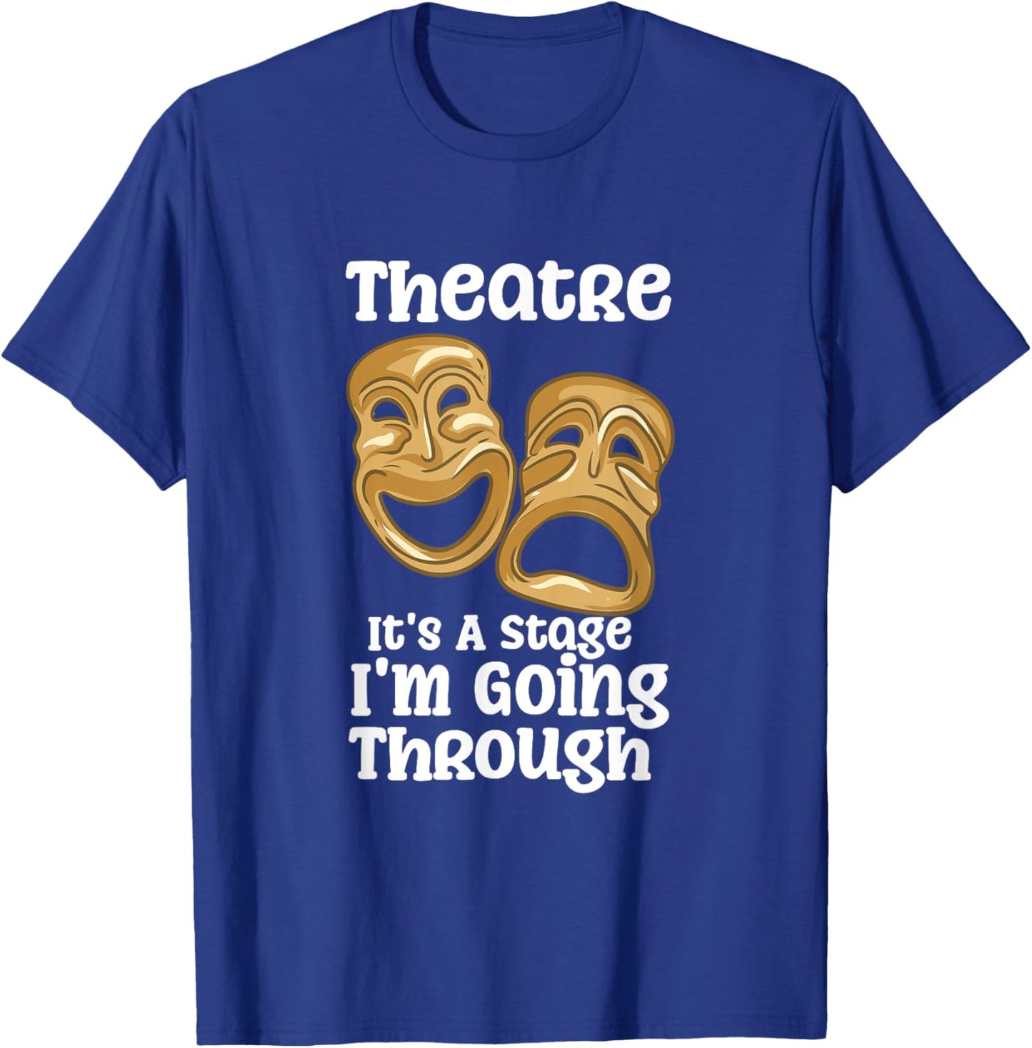 Theatre It's A Stage I'm Going Through Funny Quote Pro Actor T-Shirt - T-Shirt | Royal