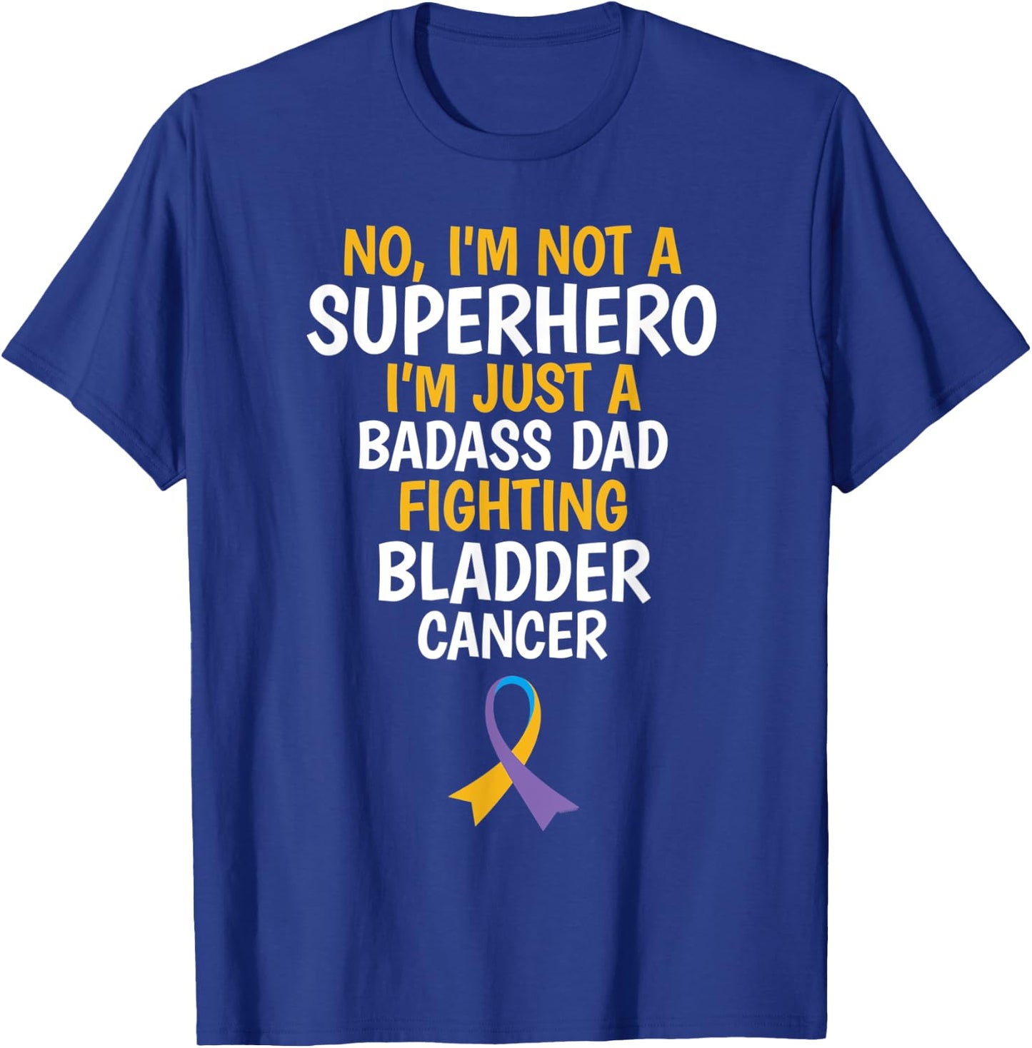 Badass Dad Fighting Bladder Cancer Quote Funny Gift T-Shirt - T-Shirt | Royal