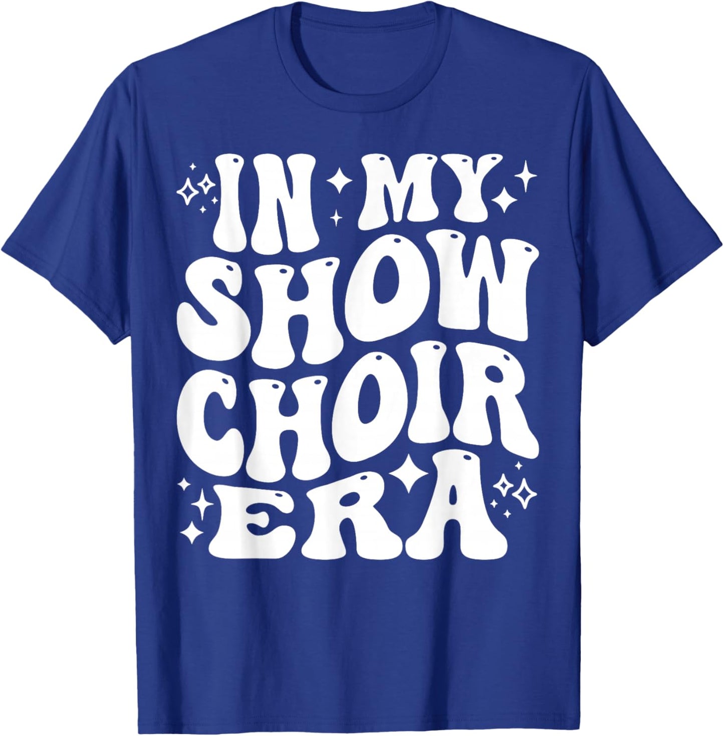 in My Show Choir Era, Funny Glee Club, Cute Singing Group T-Shirt - T-Shirt | Royal