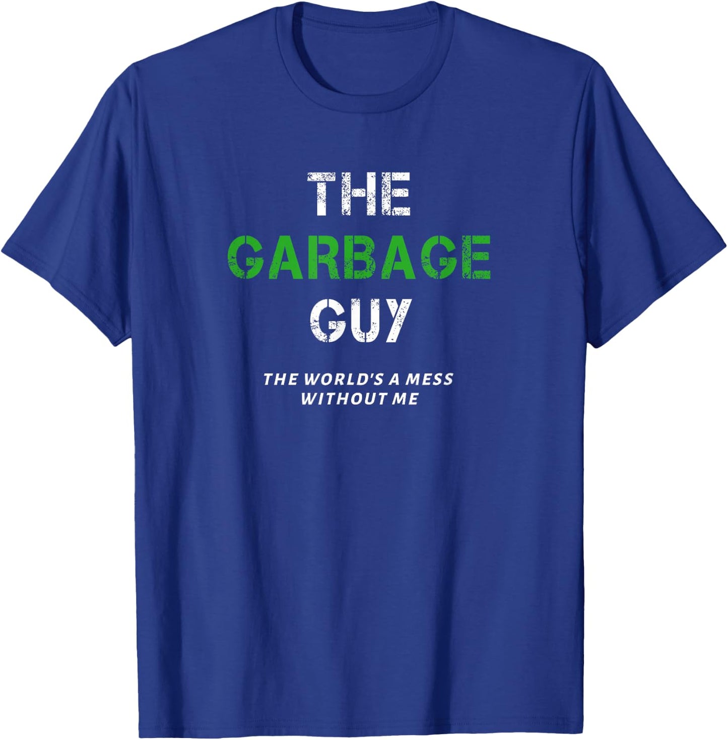 Funny Garbage Guy Saying Trash Man Garbage Truck Driver Joke T-Shirt - T-Shirt | Royal
