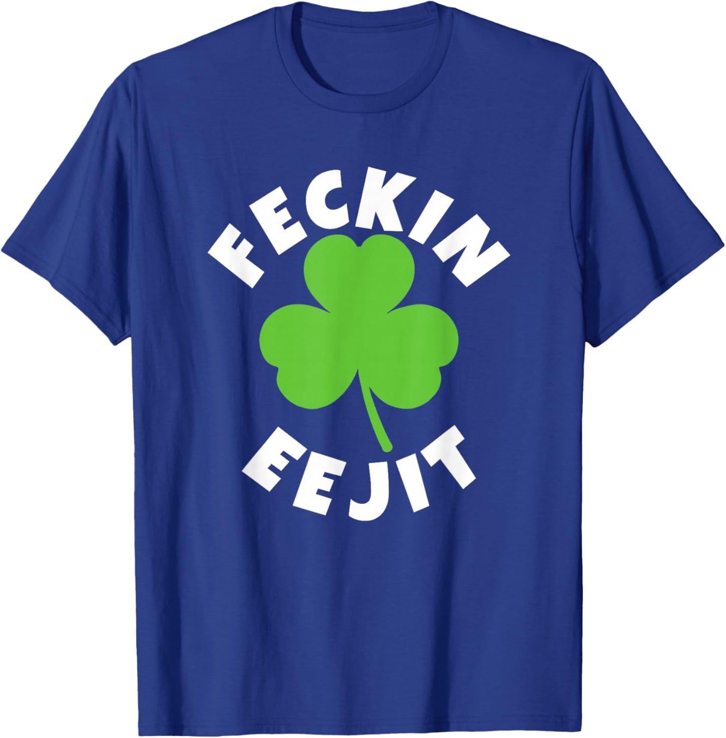 Feckin Eejit Funny St. Patrick Day Irish Ejit Day Drinking T-Shirt - T-Shirt | Royal