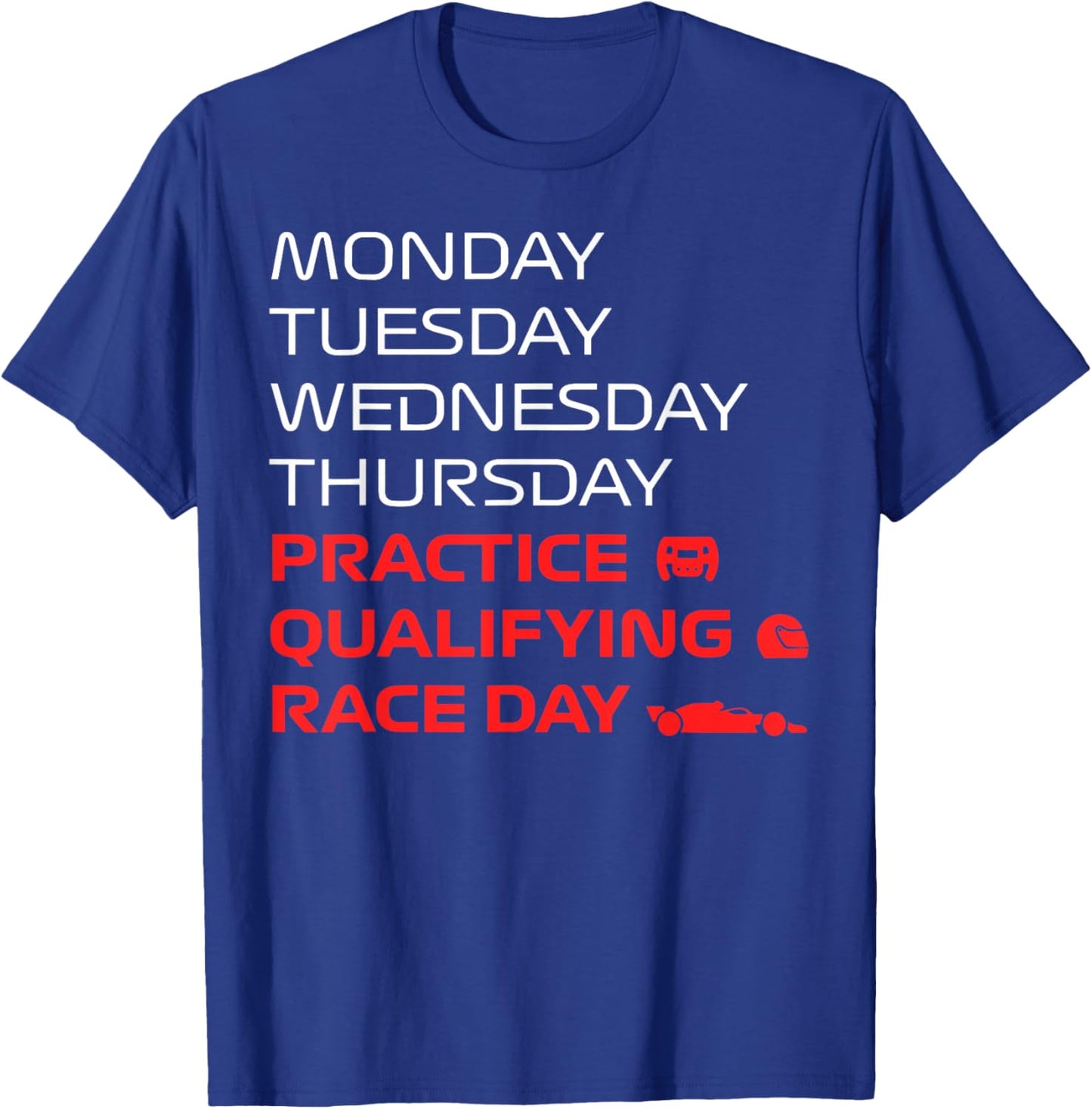 Monday Tuesday Wednesday Thursday Practice Qualifying Race T-Shirt - T-Shirt | Royal