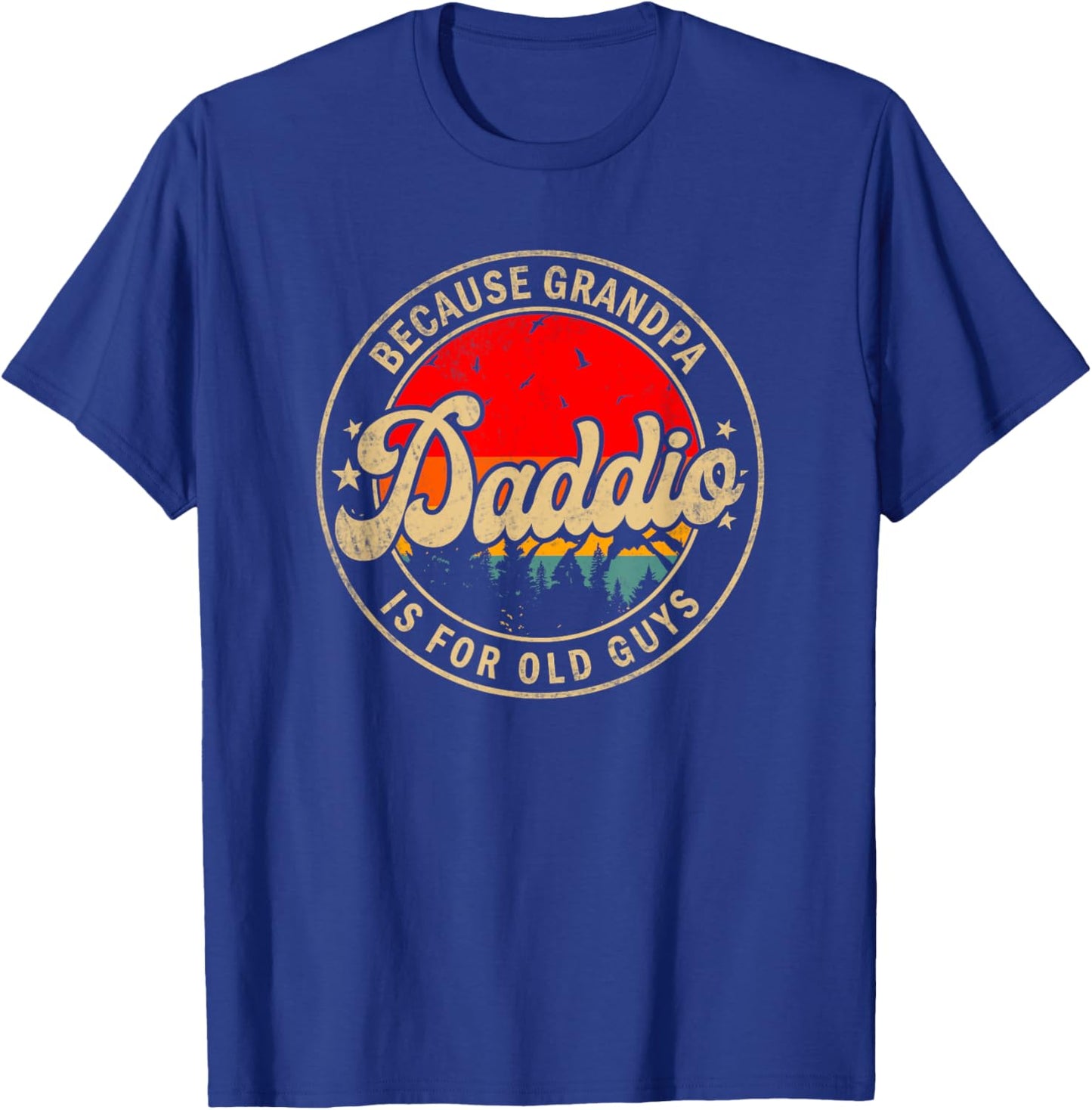 Daddio Because Grandpa Is For Old Guys for Papa Grandpa T-Shirt - T-Shirt | Royal
