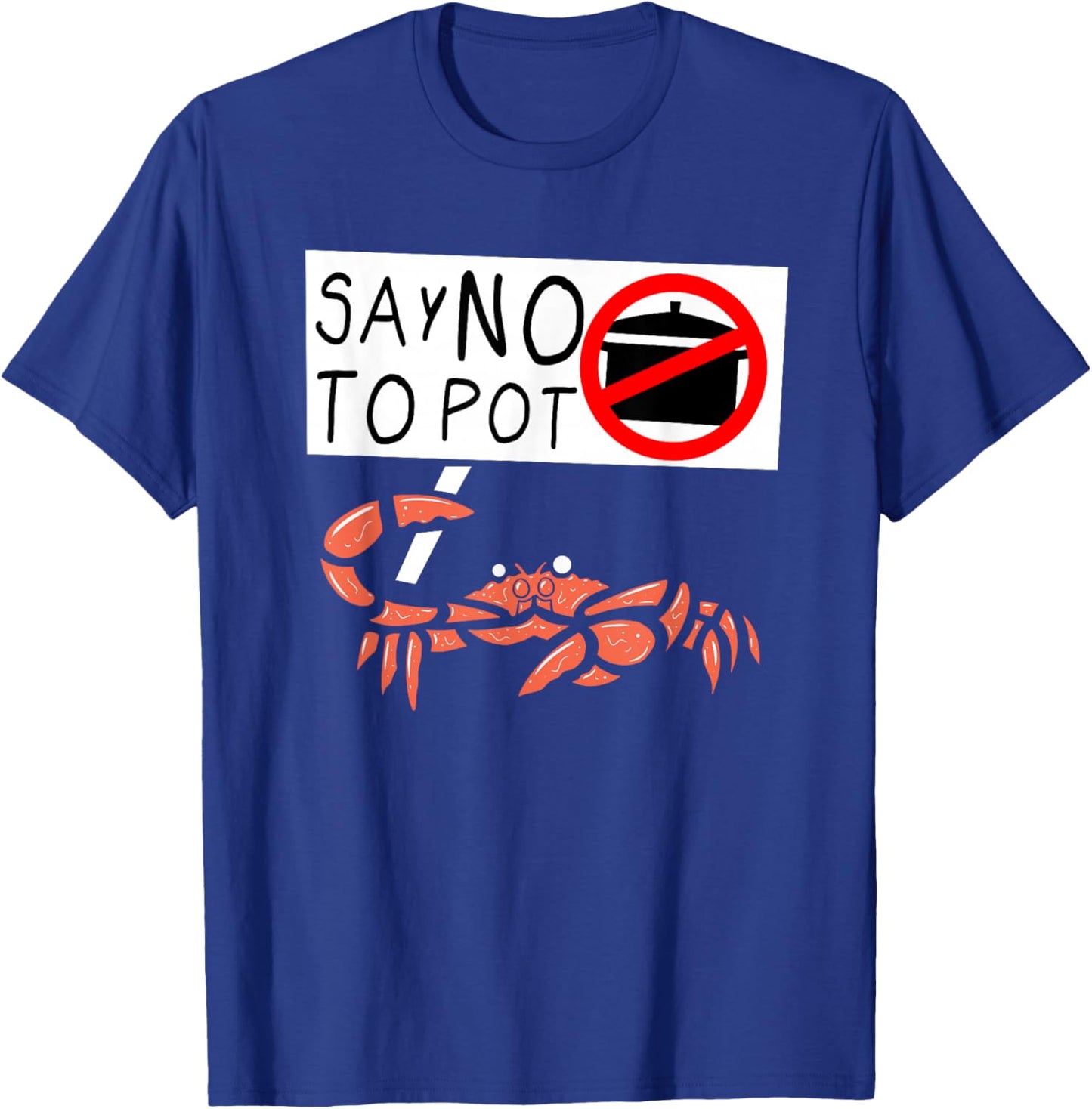 Cute Funny Crab Saying Say No to Pot Funny Lobster Crawfish T-Shirt - T-Shirt | Royal
