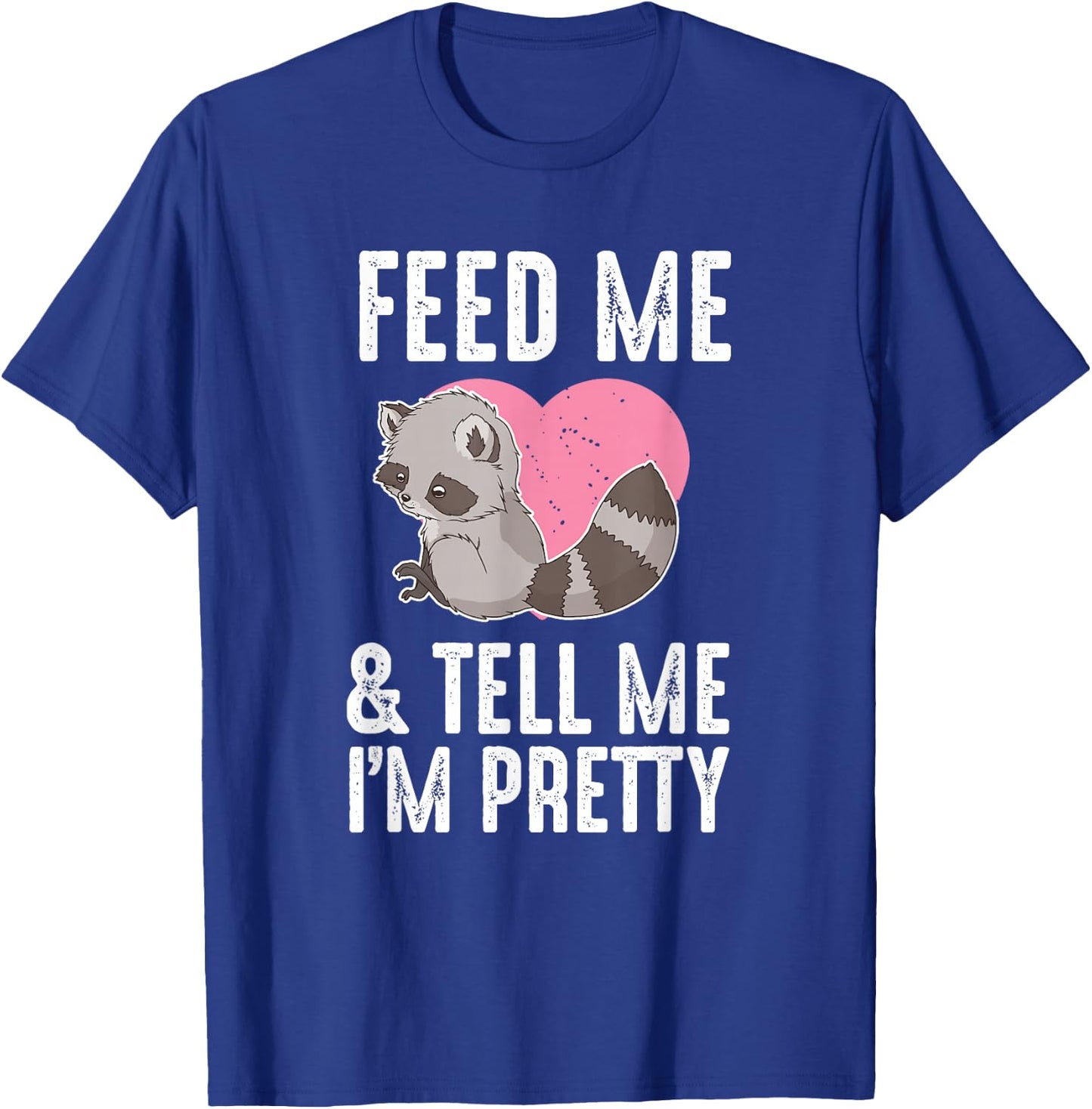 Feed Me I'm Pretty Trash Animal Cute Raccoon Heart Women T-Shirt - T-Shirt | Royal