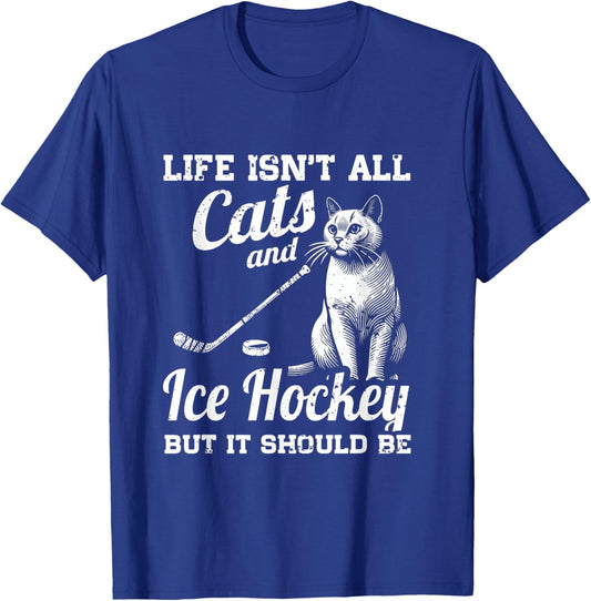 Life Isn't All Cats And Ice Hockey But It Should Be T-Shirt - T-Shirt | Royal